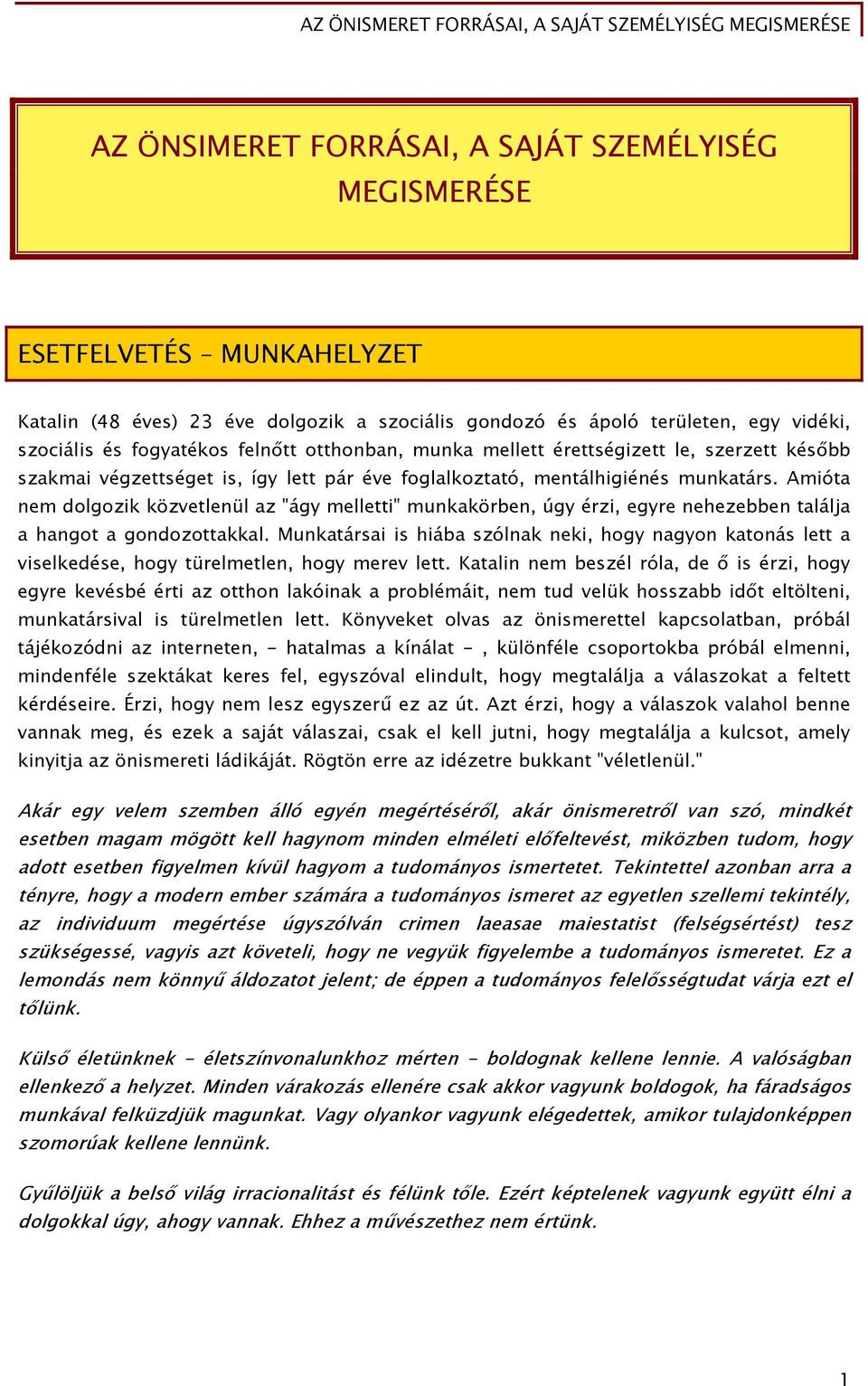 Amióta nem dolgozik közvetlenül az "ágy melletti" munkakörben, úgy érzi, egyre nehezebben találja a hangot a gondozottakkal.