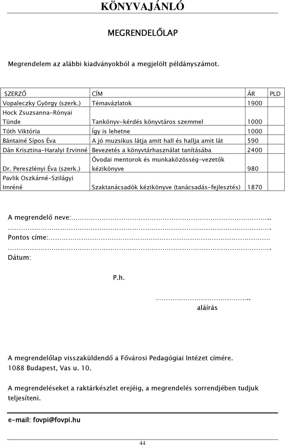 Krisztina-Haralyi Ervinné Bevezetés a könyvtárhasználat tanításába 2400 Dr. Pereszlényi Éva (szerk.