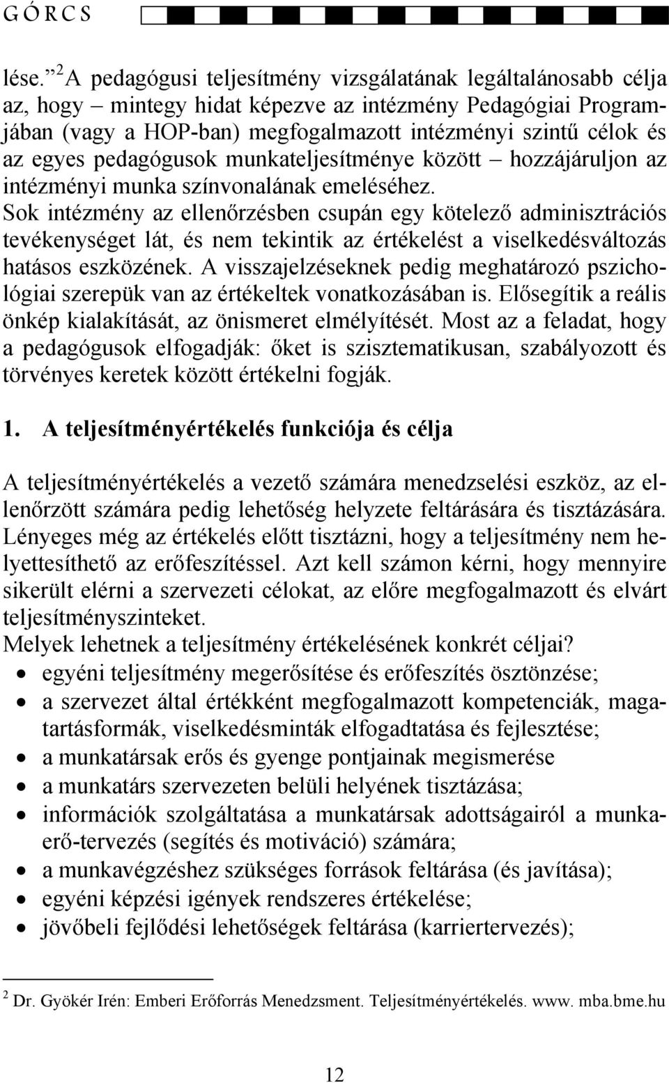 pedagógusok munkateljesítménye között hozzájáruljon az intézményi munka színvonalának emeléséhez.