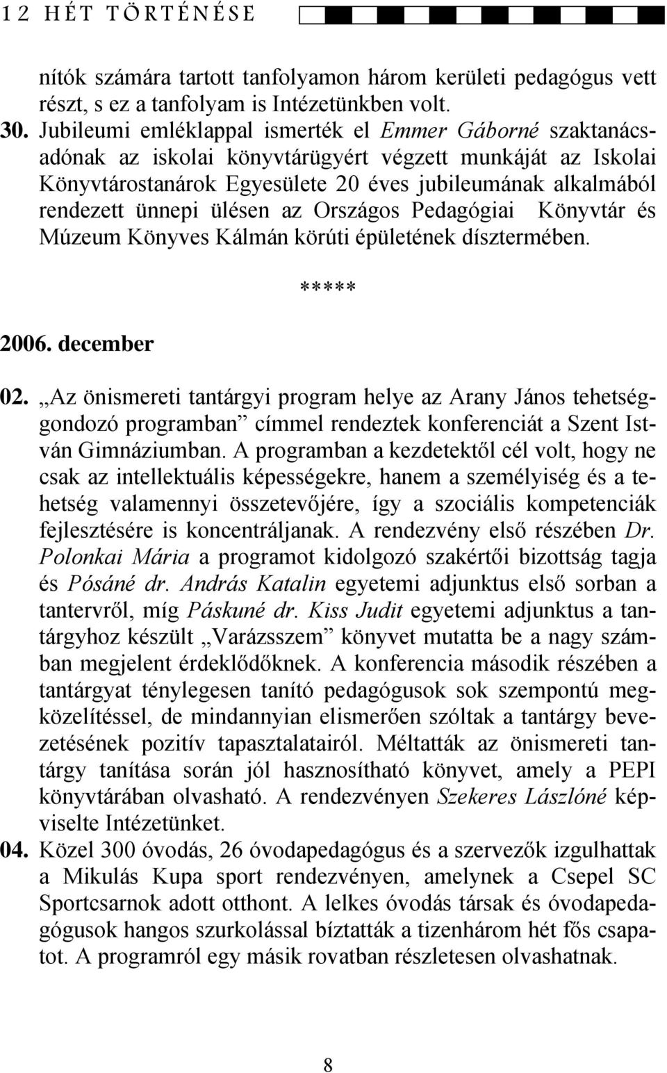 ülésen az Országos Pedagógiai Könyvtár és Múzeum Könyves Kálmán körúti épületének dísztermében. 2006. december ***** 02.