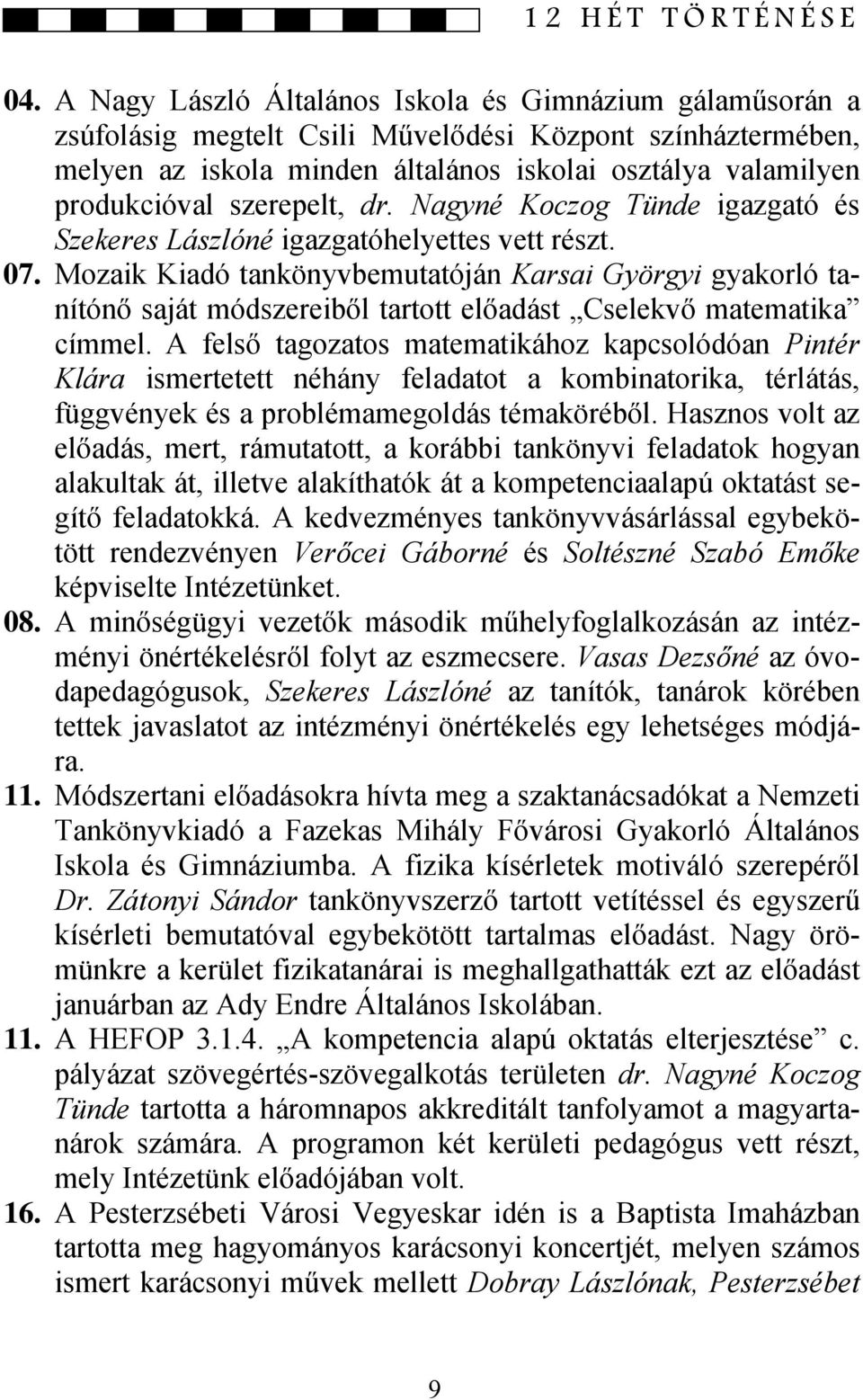 szerepelt, dr. Nagyné Koczog Tünde igazgató és Szekeres Lászlóné igazgatóhelyettes vett részt. 07.