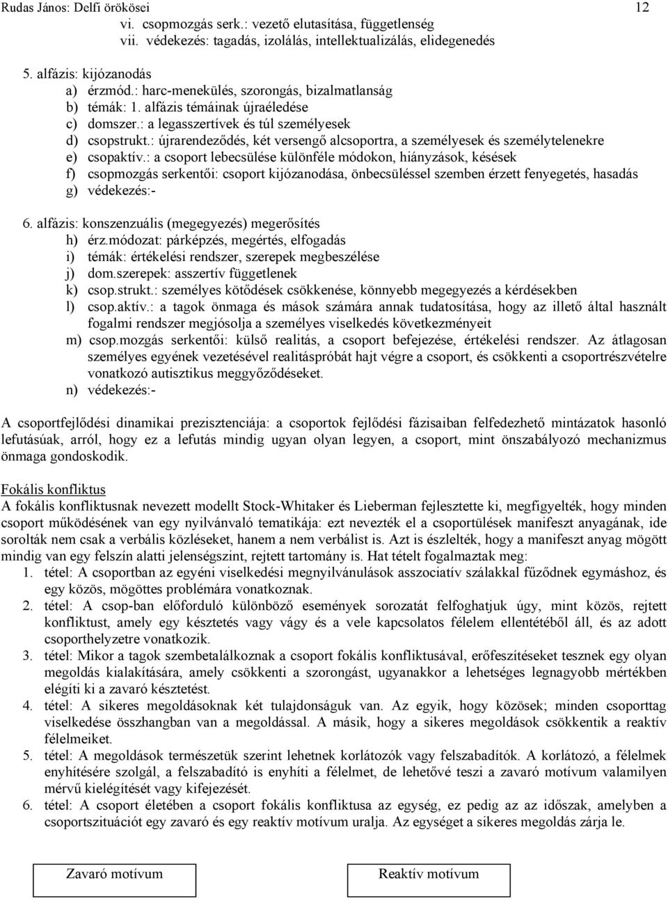 : újrarendeződés, két versengő alcsoportra, a személyesek és személytelenekre e) csopaktív.