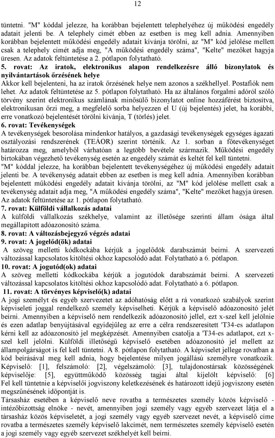 Az adatok feltüntetése a 2. pótlapon folytatható. 5.