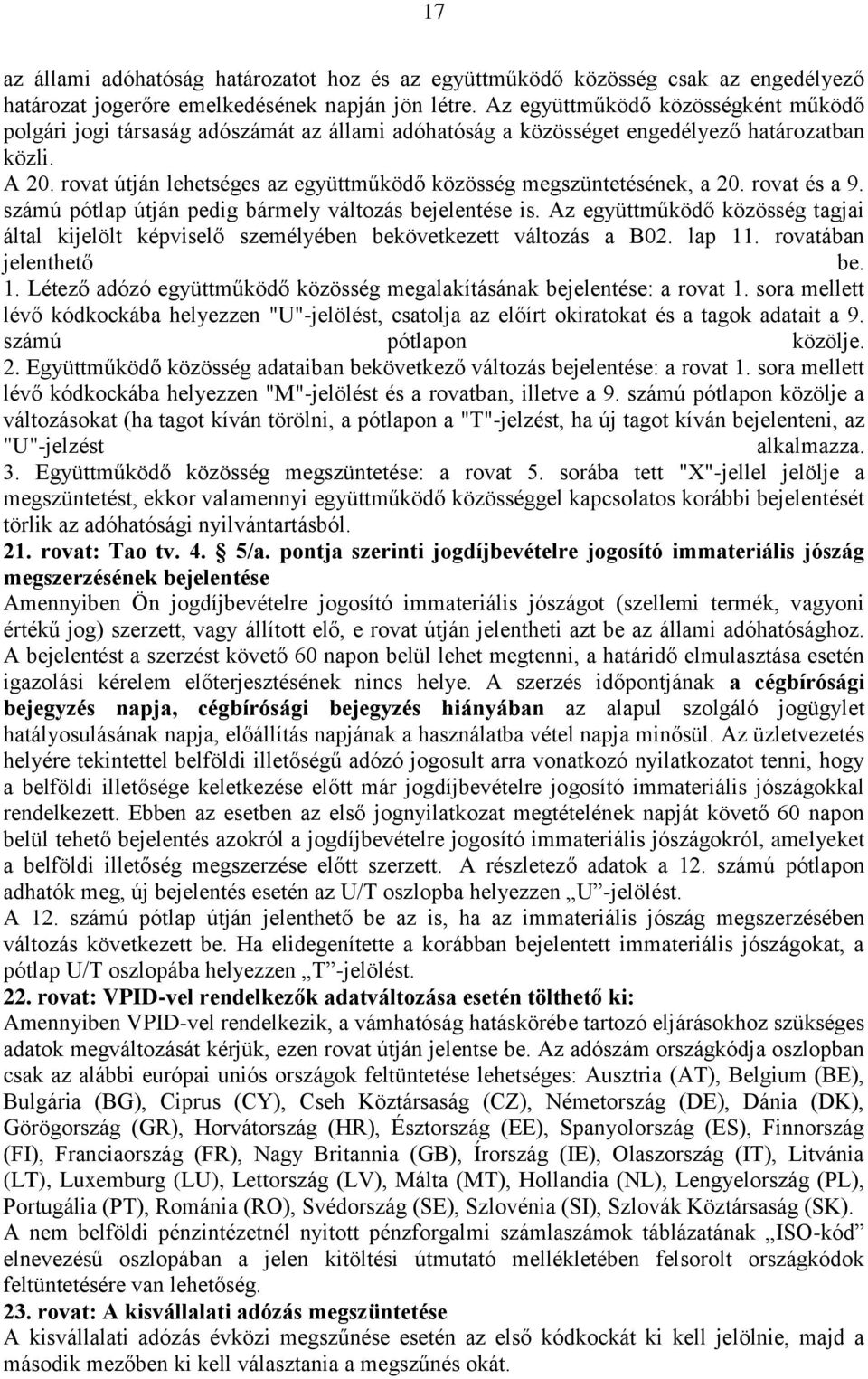 rovat útján lehetséges az együttműködő közösség megszüntetésének, a 20. rovat és a 9. számú pótlap útján pedig bármely változás bejelentése is.