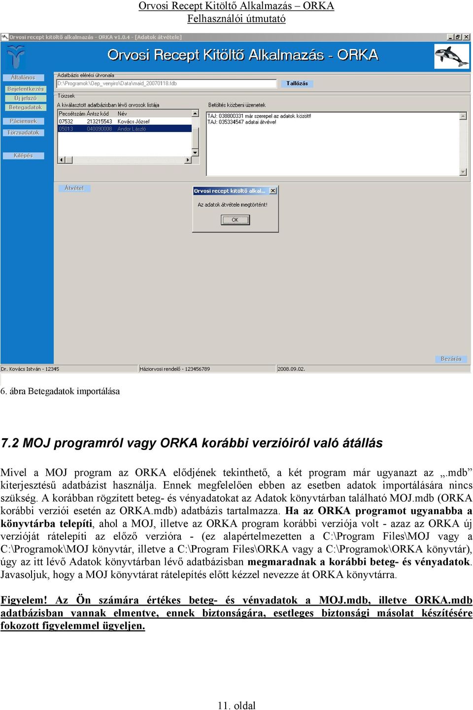 mdb (ORKA korábbi verziói esetén az ORKA.mdb) adatbázis tartalmazza.