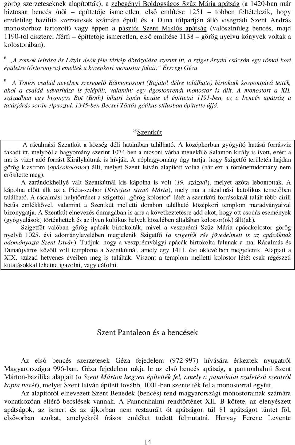 /férfi építtetıje ismeretlen, elsı említése 1138 görög nyelvő könyvek voltak a kolostorában).