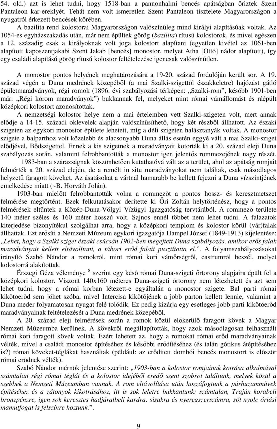 Az 1054-es egyházszakadás után, már nem épültek görög (bazilita) rítusú kolostorok, és mivel egészen a 12.