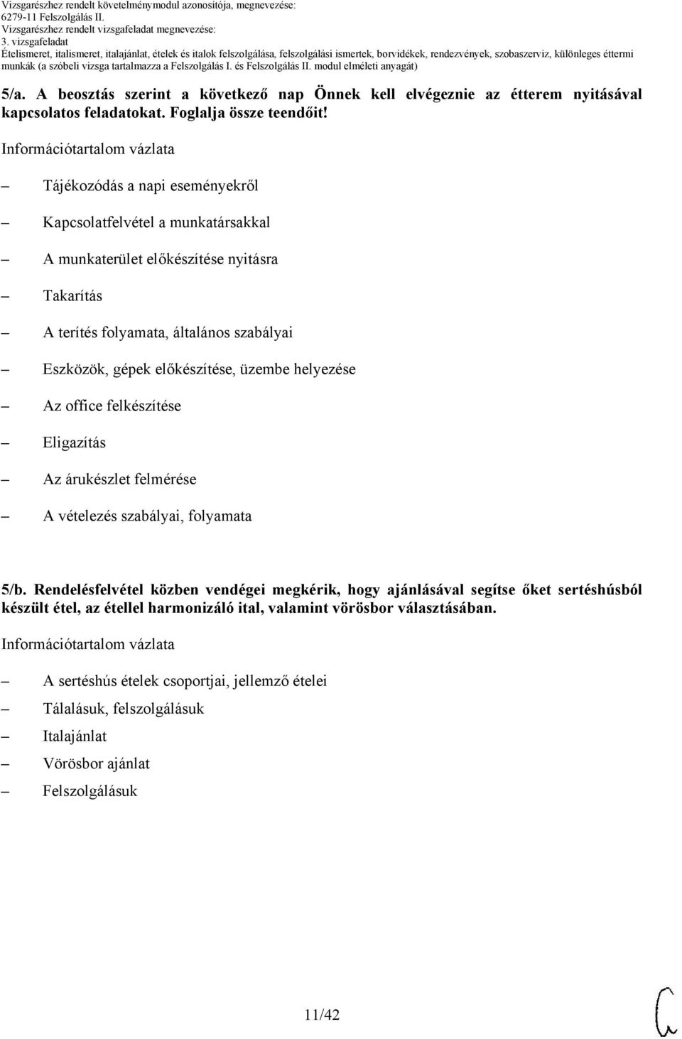 előkészítése, üzembe helyezése z office felkészítése Eligazítás z árukészlet felmérése vételezés szabályai, folyamata /b.