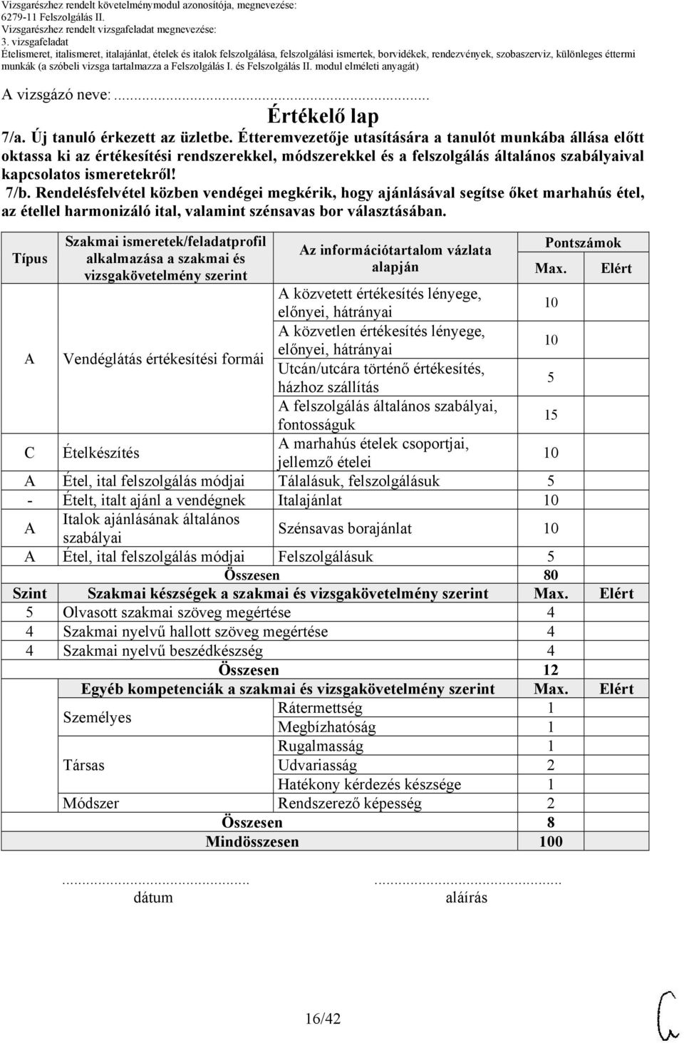 Rendelésfelvétel közben vendégei megkérik, hogy ajánlásával segítse őket marhahús étel, az étellel harmonizáló ital, valamint szénsavas bor választásában.