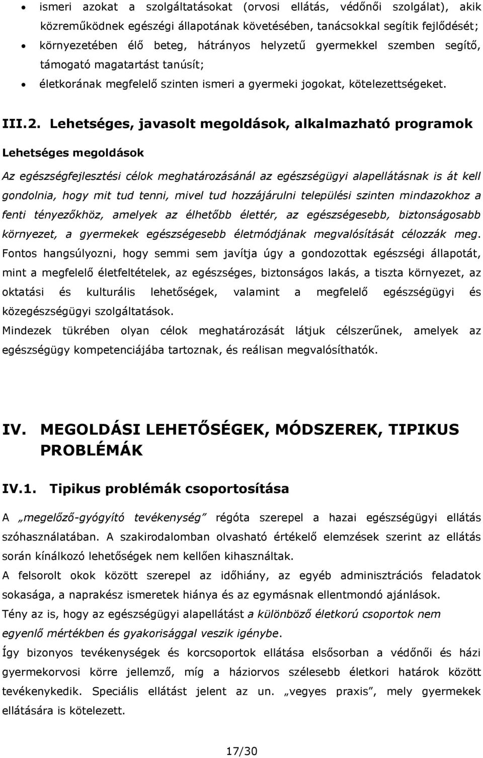 Lehetséges, javasolt megoldások, alkalmazható programok Lehetséges megoldások Az egészségfejlesztési célok meghatározásánál az egészségügyi alapellátásnak is át kell gondolnia, hogy mit tud tenni,