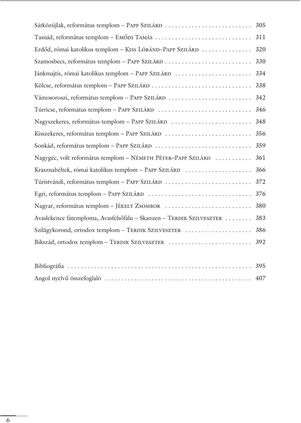 ............................. 338 Vámosoroszi, református templom Papp Szilárd......................... 342 Túrricse, református templom Papp Szilárd.