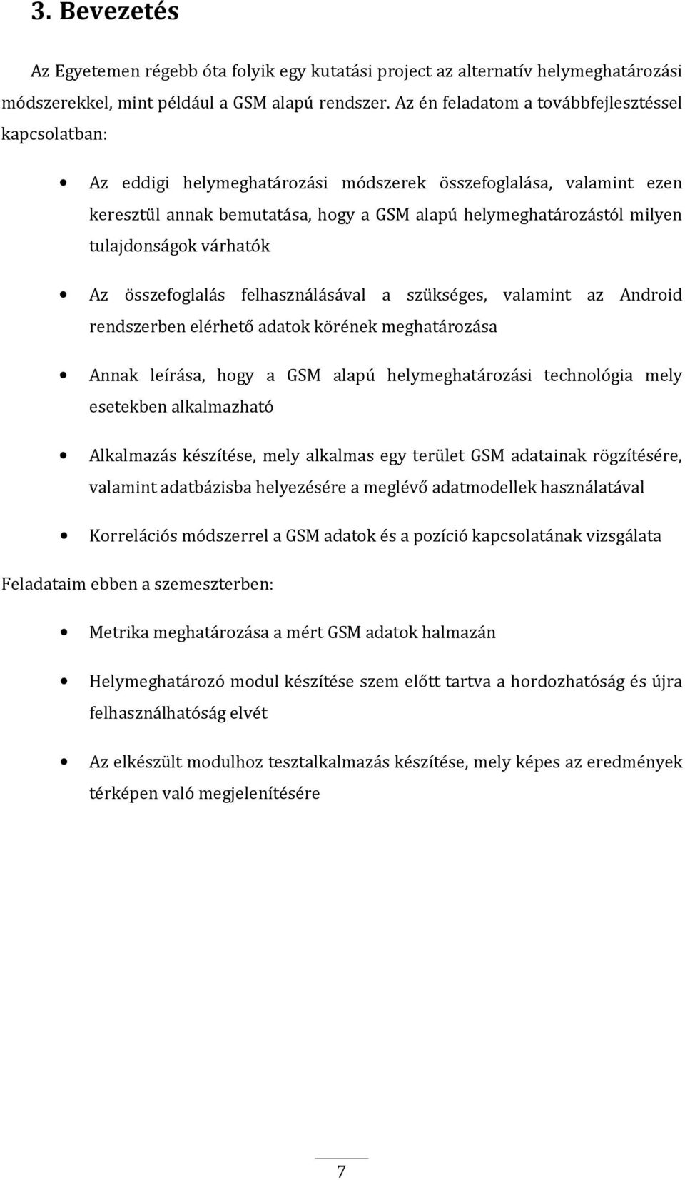 tulajdonságok várhatók Az összefoglalás felhasználásával a szükséges, valamint az Android rendszerben elérhető adatok körének meghatározása Annak leírása, hogy a GSM alapú helymeghatározási