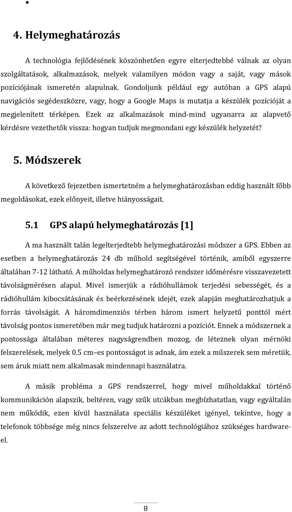 Ezek az alkalmazások mind-mind ugyanarra az alapvető kérdésre vezethetők vissza: hogyan tudjuk megmondani egy készülék helyzetét? 5.