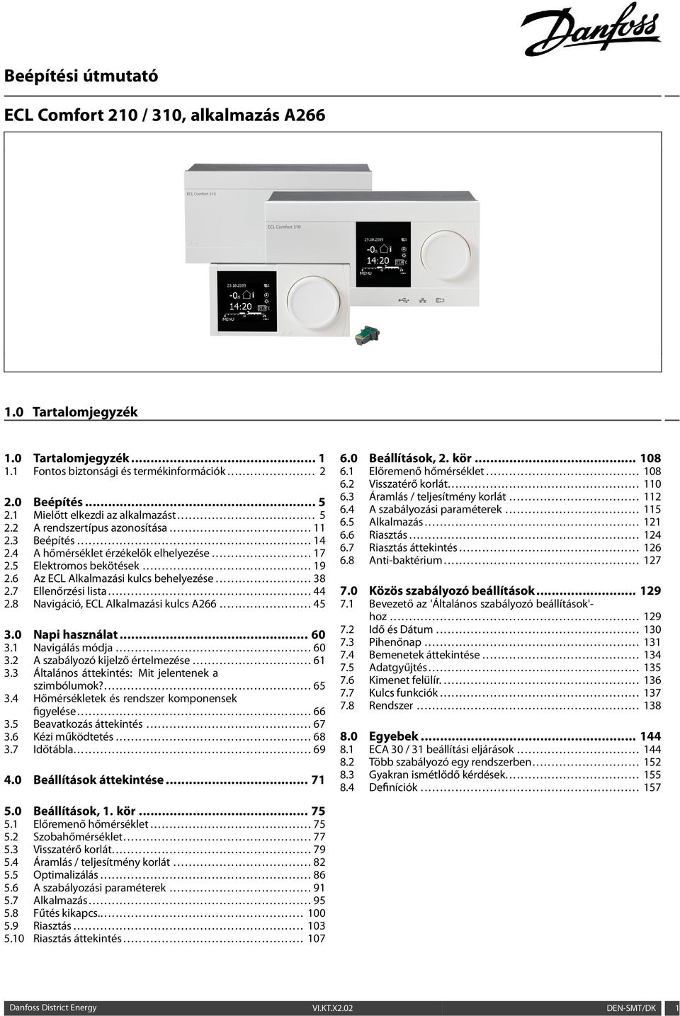 4 A hőmérséklet érzékelők elhelyezése.......................... 17 2.5 Elektromos bekötések............................................ 19 2.6 Az ECL Alkalmazási kulcs behelyezése......................... 38 2.