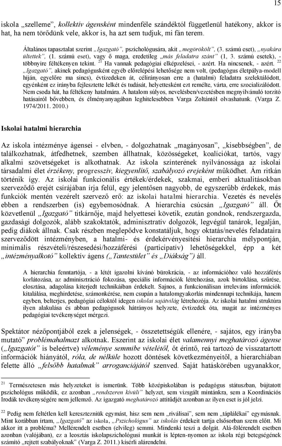 számú esetek), - többnyire féltékenyen tekint. 21 Ha vannak pedagógiai elképzelései, - azért. Ha nincsenek, - azért.