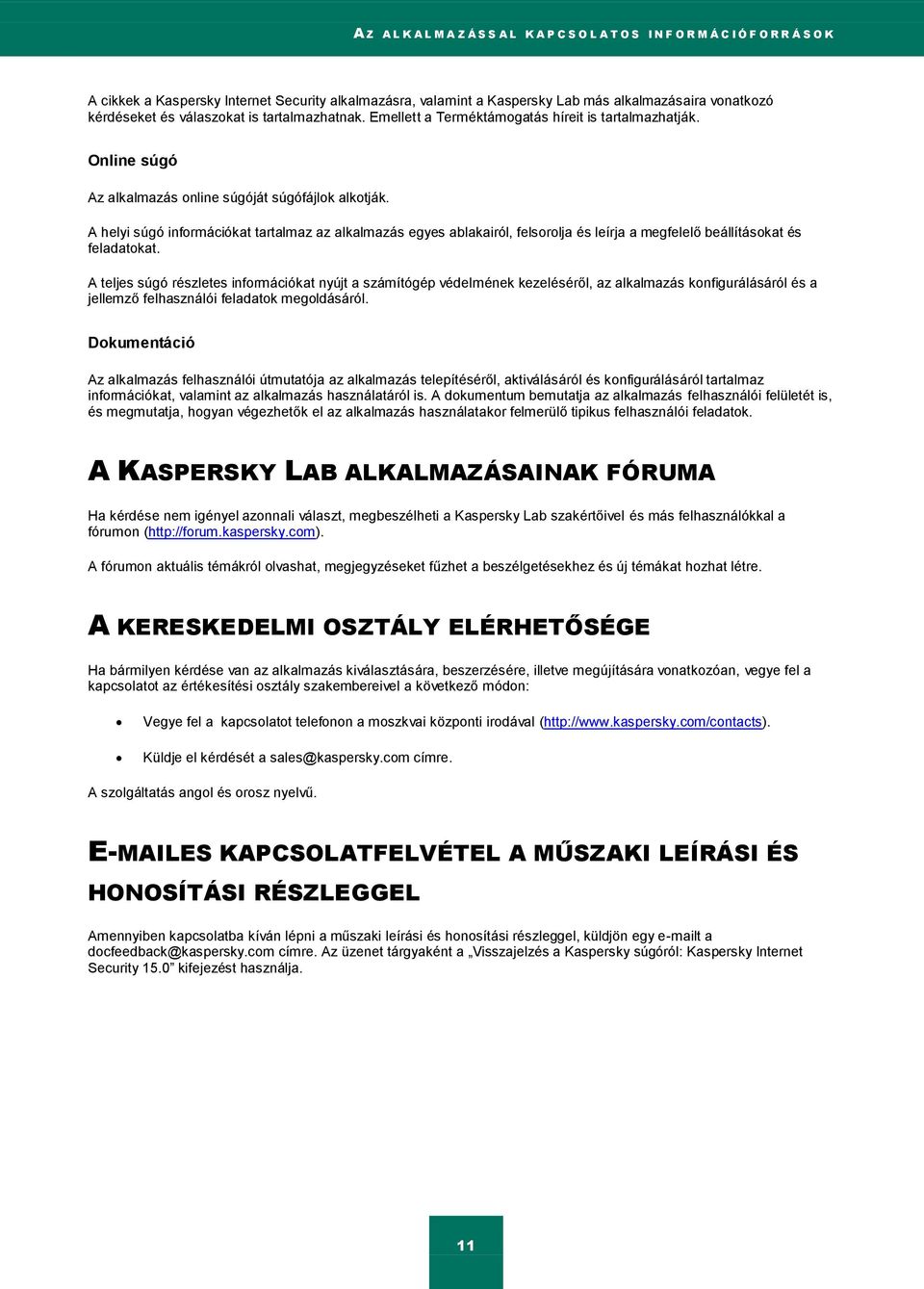 A helyi súgó információkat tartalmaz az alkalmazás egyes ablakairól, felsorolja és leírja a megfelelő beállításokat és feladatokat.