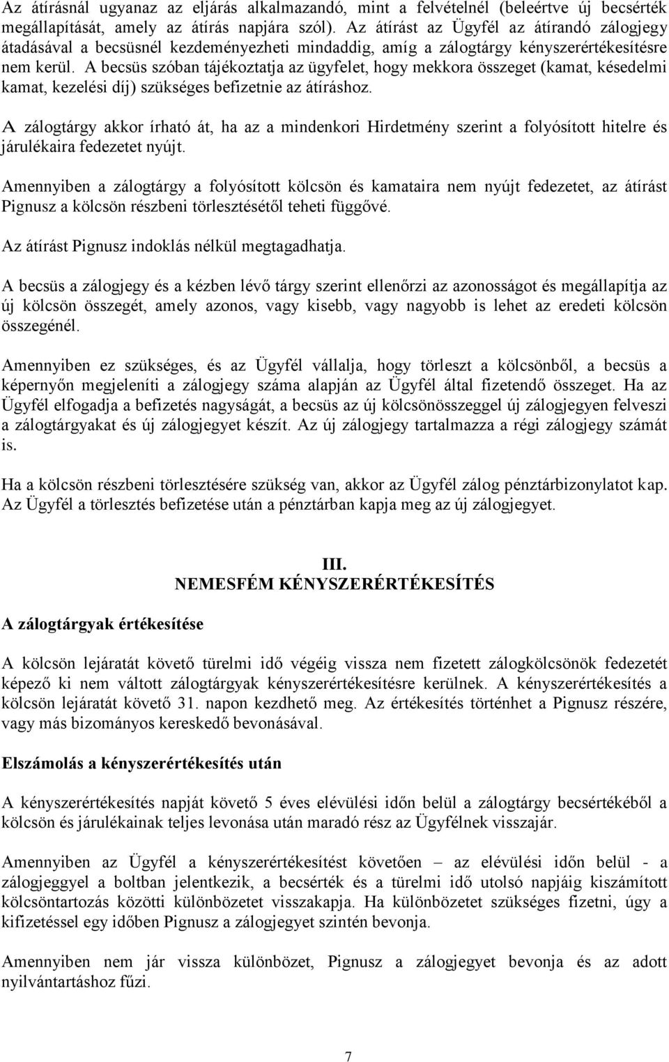 A becsüs szóban tájékoztatja az ügyfelet, hogy mekkora összeget (kamat, késedelmi kamat, kezelési díj) szükséges befizetnie az átíráshoz.