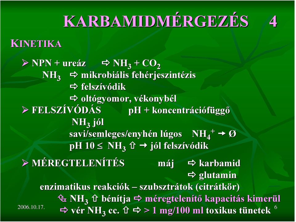 4 Ø ph 10 NH 3 jól l felszívódik MÉREGTELENÍTÉS máj karbamid glutamin enzimatikus reakciók szubsztrátok tok