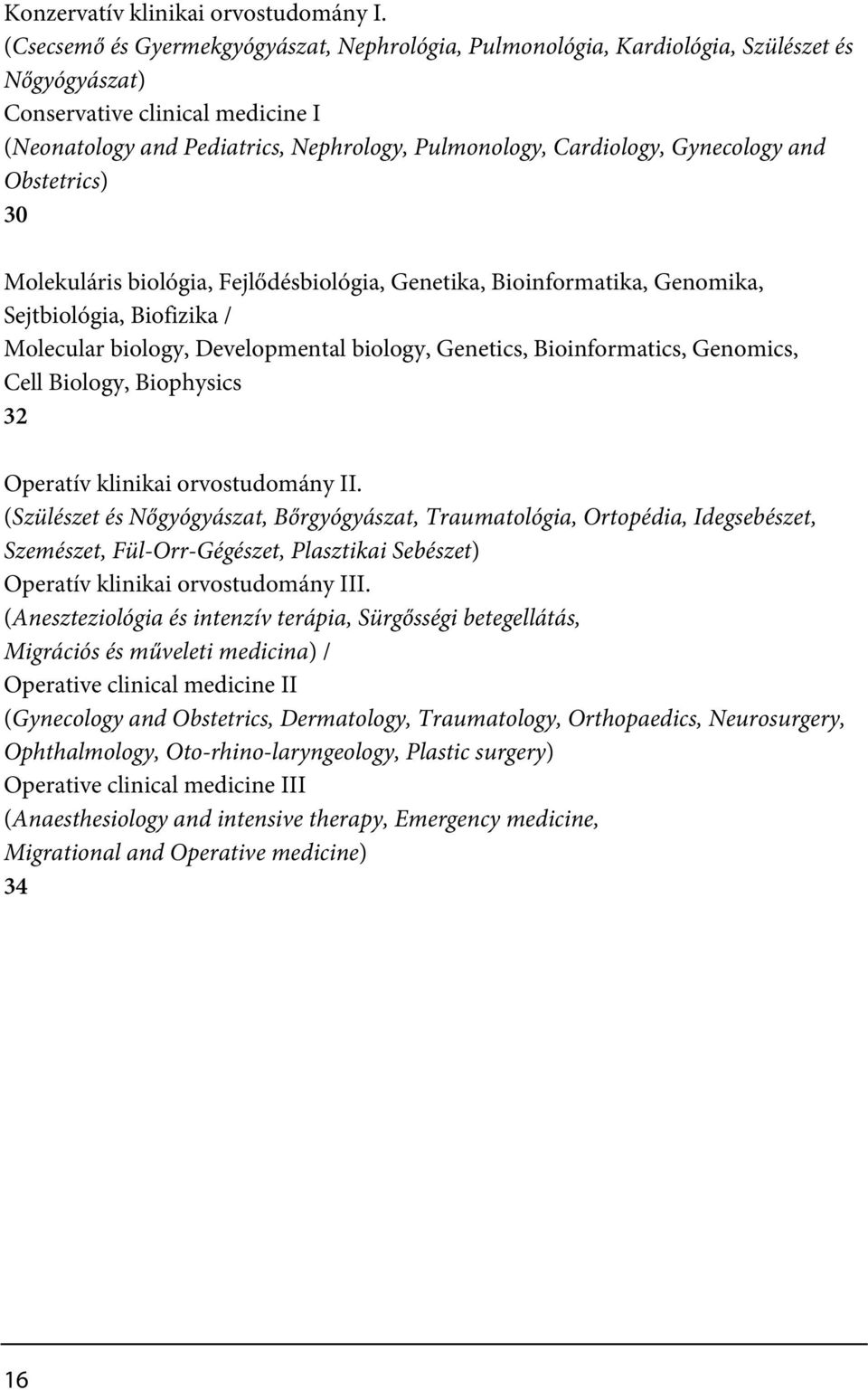 Gynecology and Obstetrics) 30 Molekuláris biológia, Fejlődésbiológia, Genetika, Bioinformatika, Genomika, Sejtbiológia, Biofizika / Molecular biology, Developmental biology, Genetics, Bioinformatics,