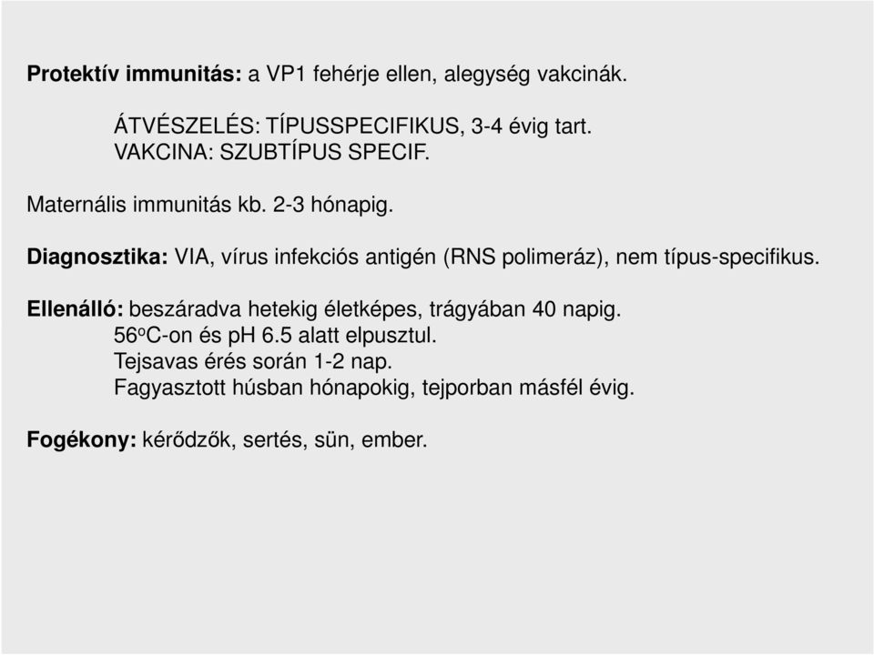 Diagnosztika: VIA, vírus infekciós antigén (RNS polimeráz), nem típus-specifikus.