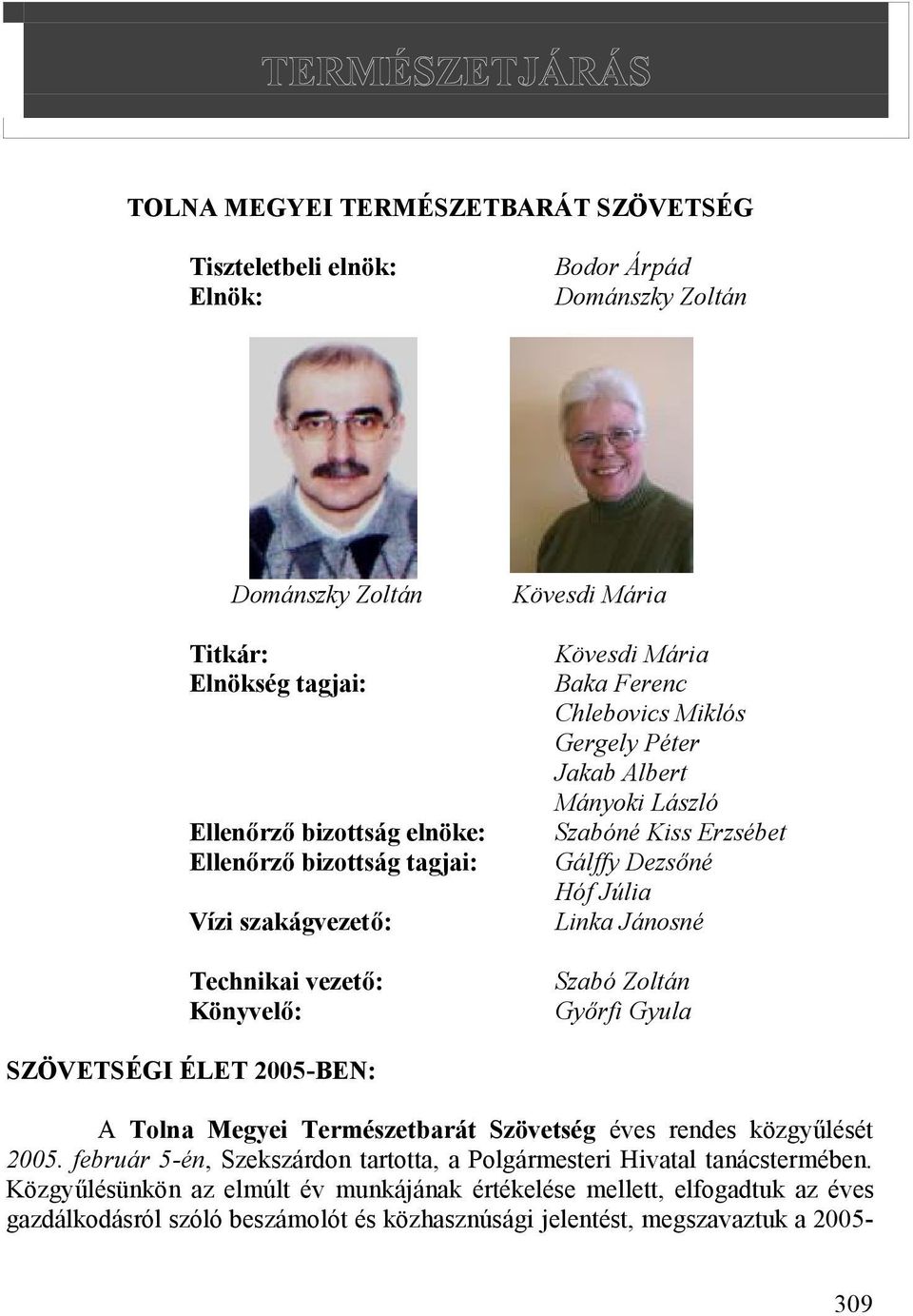 Dezsőné Hóf Júlia Linka Jánosné Szabó Zoltán Győrfi Gyula SZÖVETSÉGI ÉLET 2005-BEN: A Tolna Megyei Természetbarát Szövetség éves rendes közgyűlését 2005.