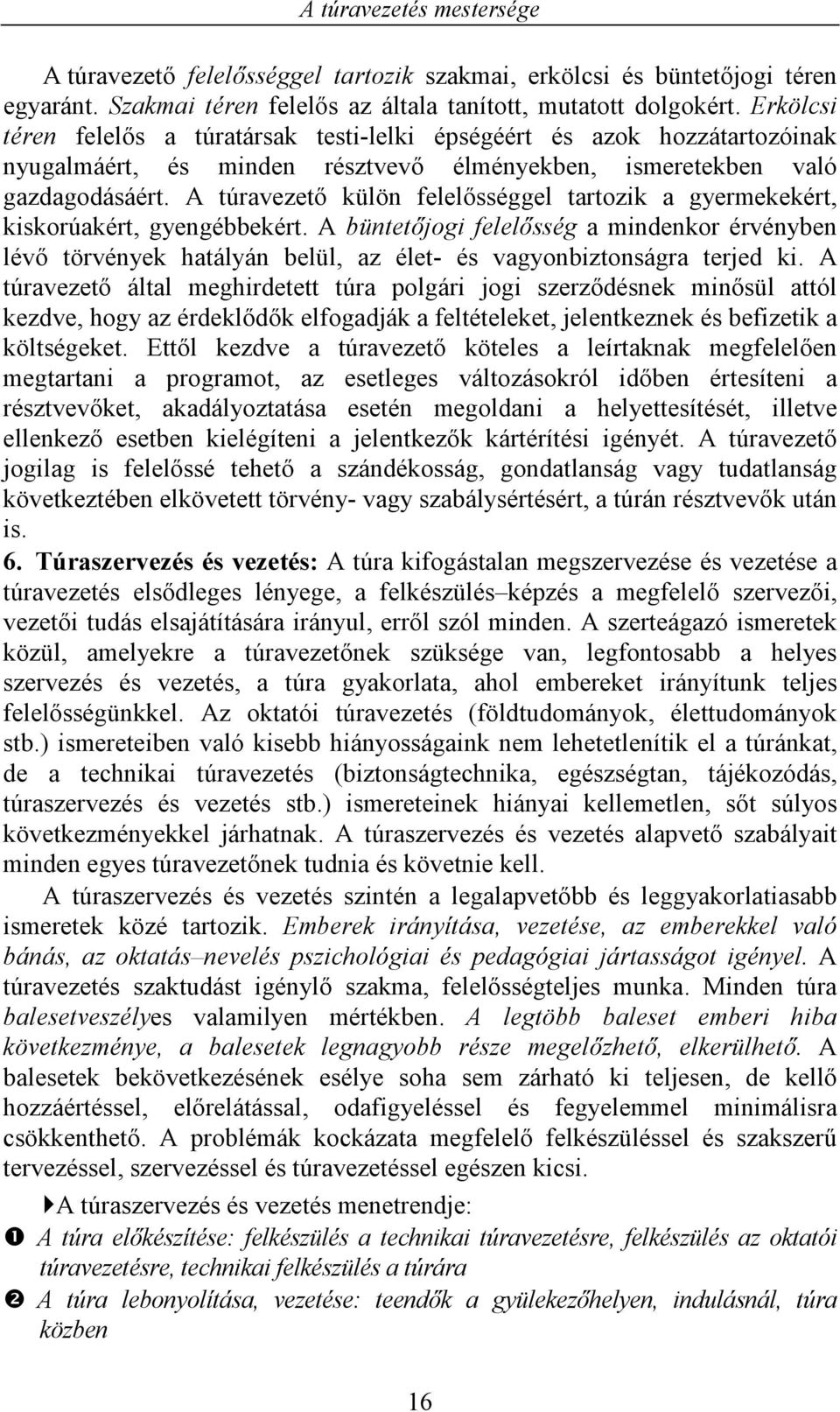 A túravezető külön felelősséggel tartozik a gyermekekért, kiskorúakért, gyengébbekért.