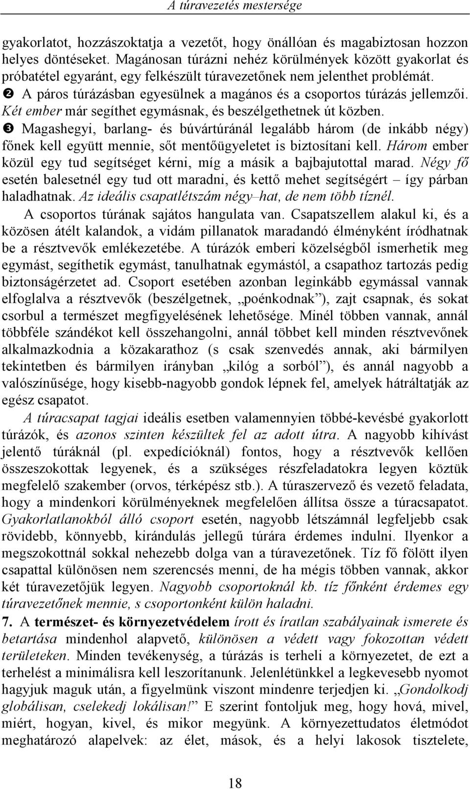 ❷ A páros túrázásban egyesülnek a magános és a csoportos túrázás jellemzői. Két ember már segíthet egymásnak, és beszélgethetnek út közben.