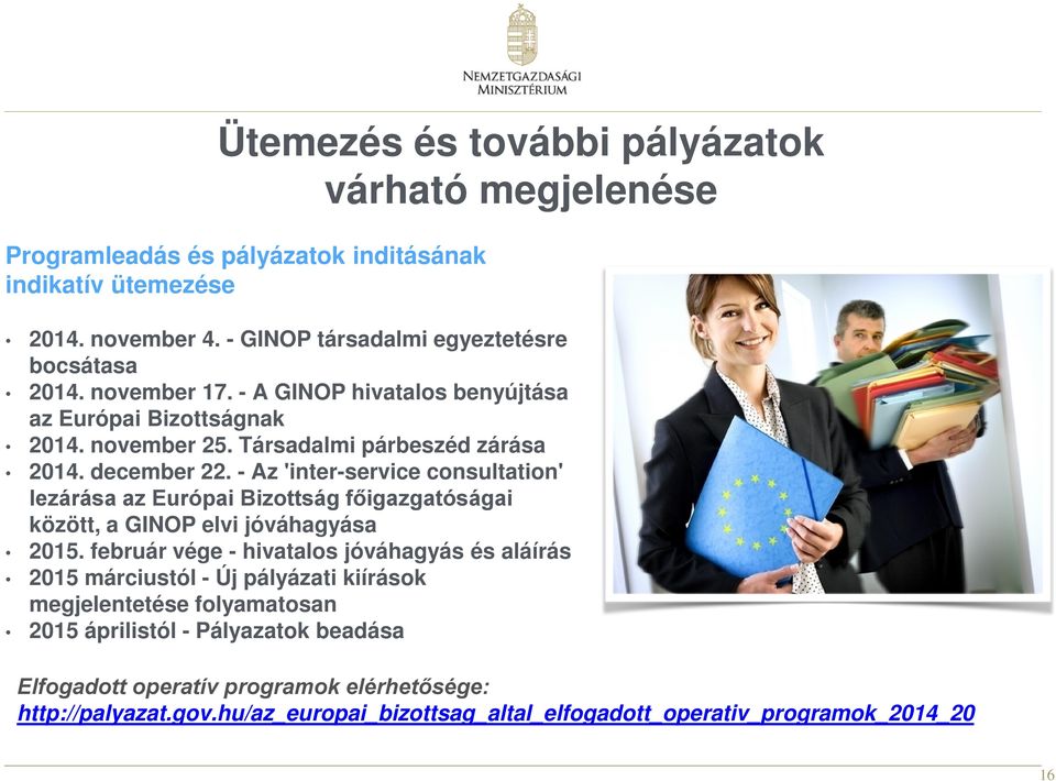 - Az 'inter-service consultation' lezárása az Európai Bizottság főigazgatóságai között, a GINOP elvi jóváhagyása 2015.