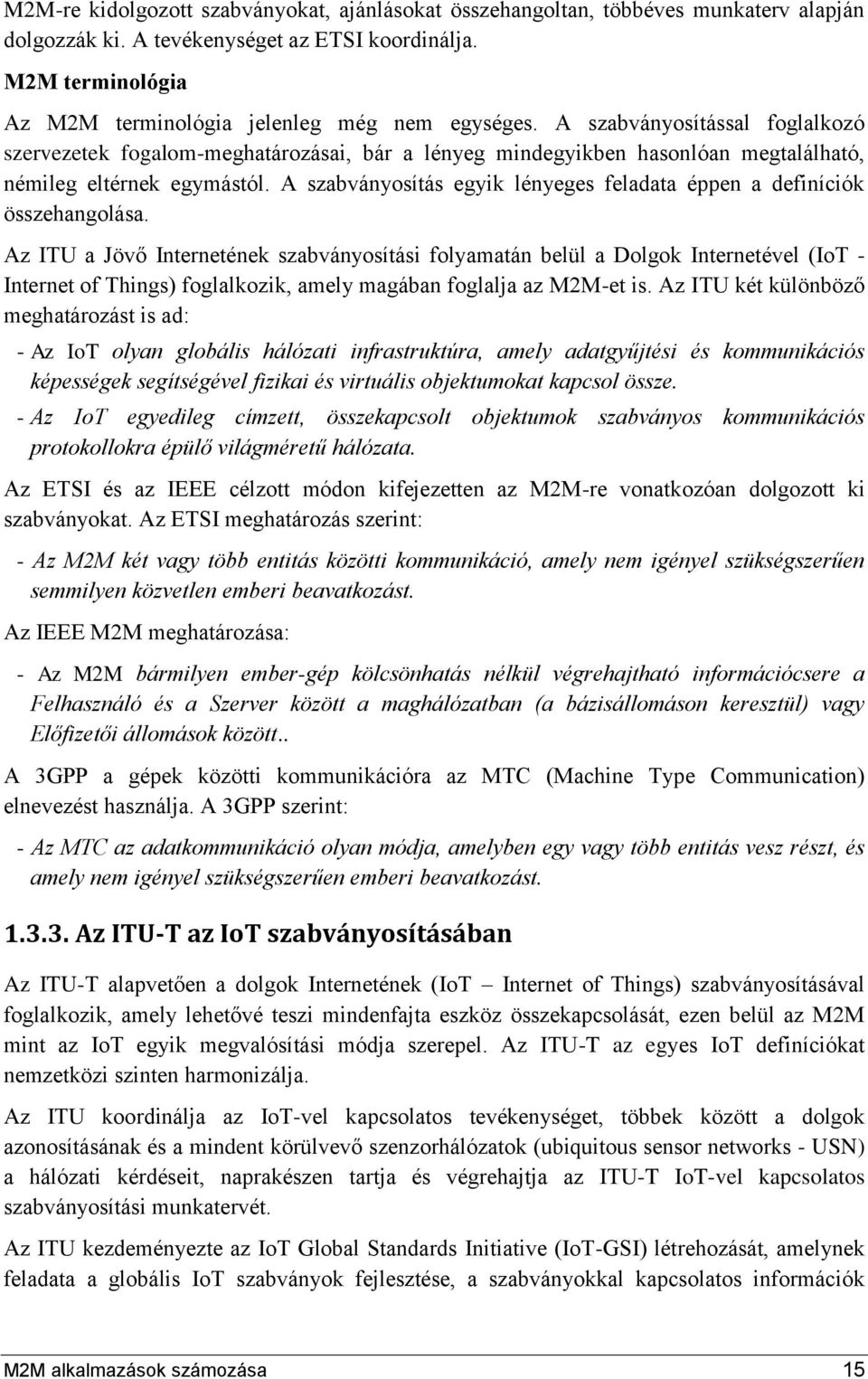 A szabványosítással foglalkozó szervezetek fogalom-meghatározásai, bár a lényeg mindegyikben hasonlóan megtalálható, némileg eltérnek egymástól.