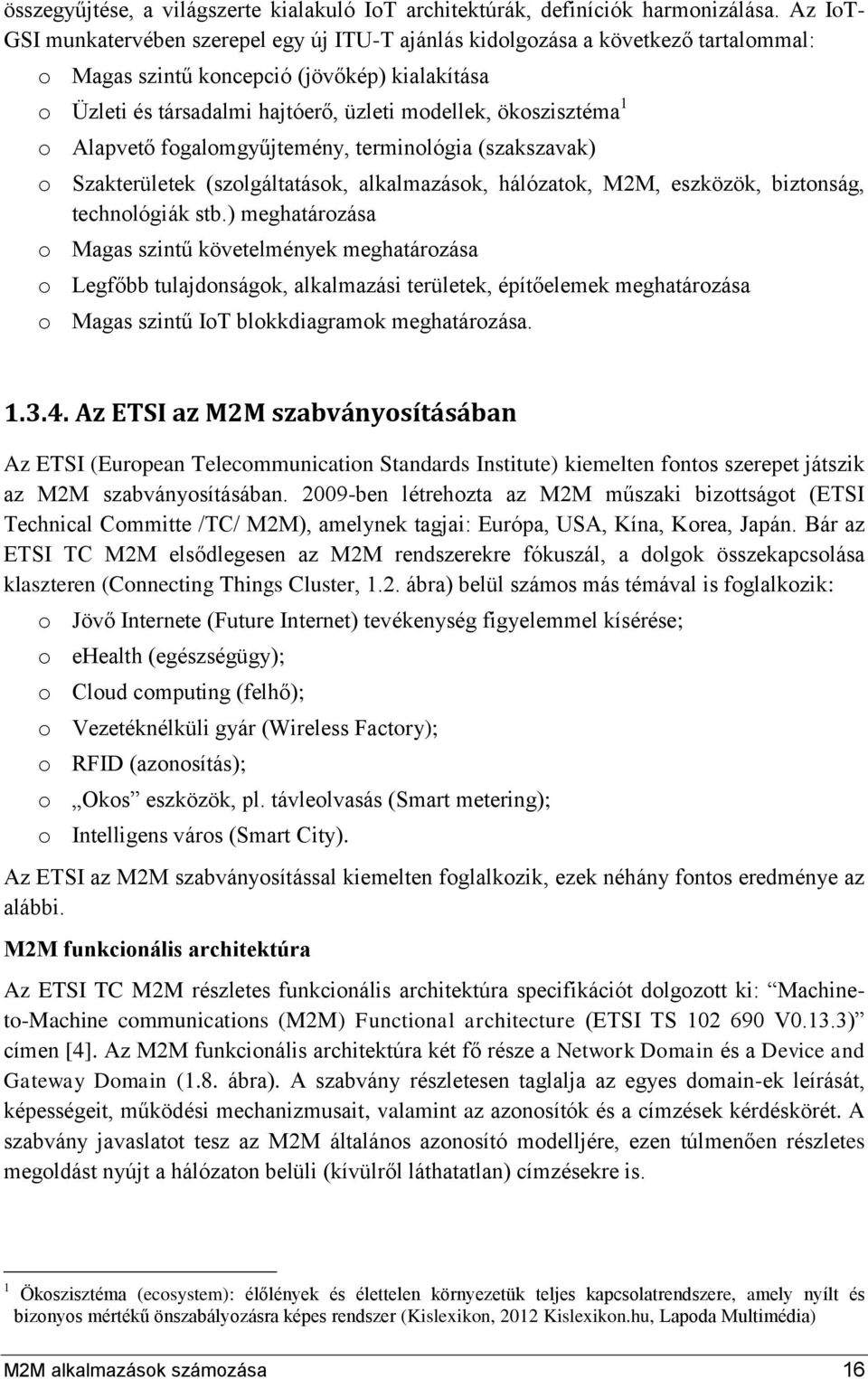 ökoszisztéma 1 o Alapvető fogalomgyűjtemény, terminológia (szakszavak) o Szakterületek (szolgáltatások, alkalmazások, hálózatok, M2M, eszközök, biztonság, technológiák stb.