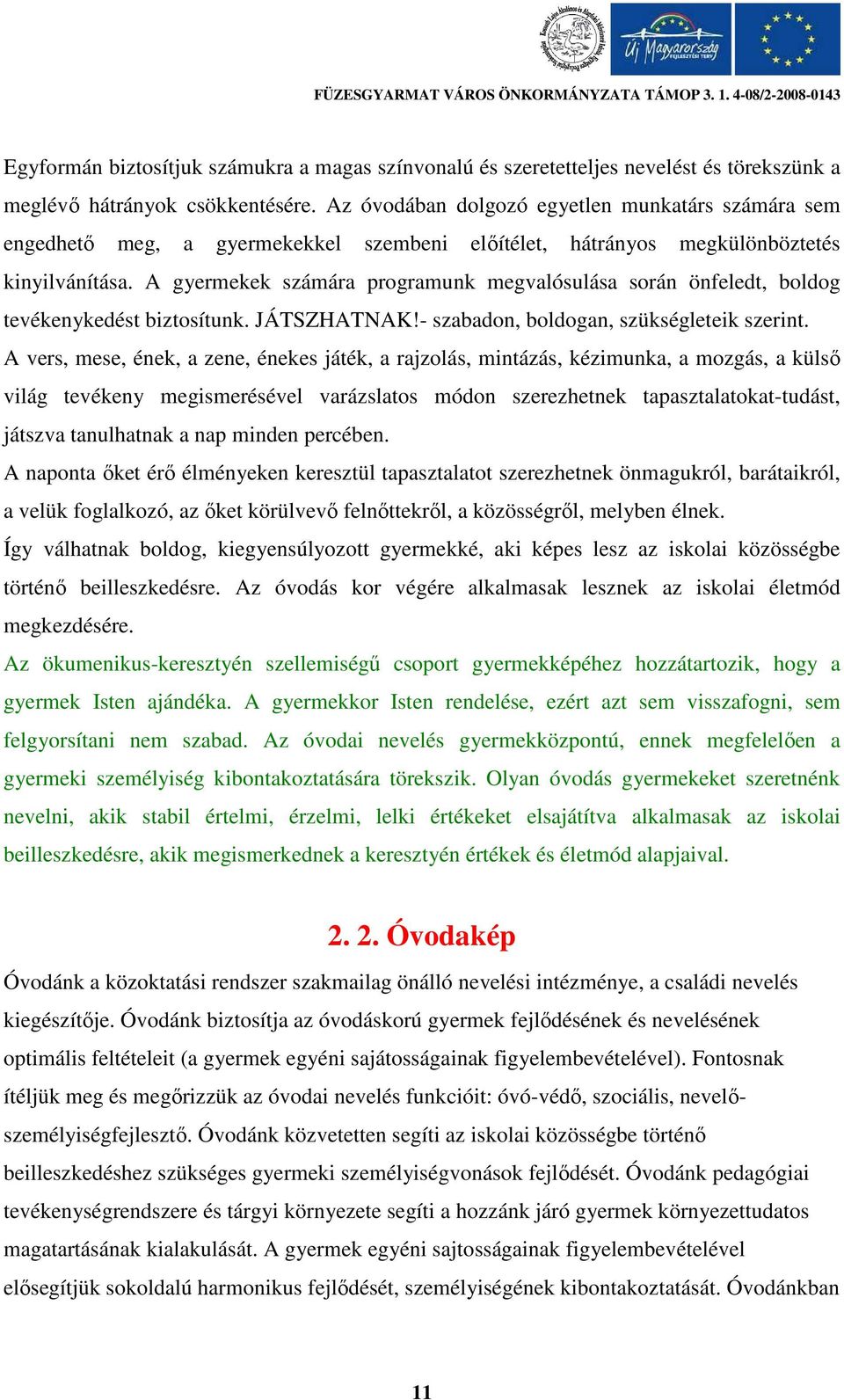 A gyermekek számára programunk megvalósulása során önfeledt, boldog tevékenykedést biztosítunk. JÁTSZHATNAK!- szabadon, boldogan, szükségleteik szerint.