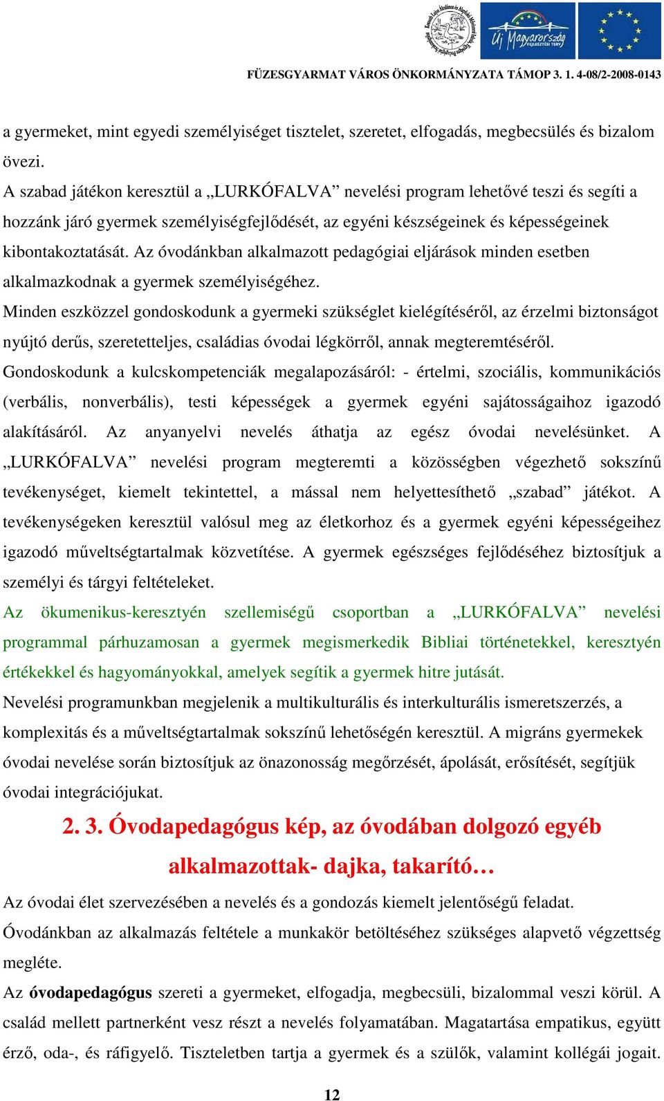 Az óvodánkban alkalmazott pedagógiai eljárások minden esetben alkalmazkodnak a gyermek személyiségéhez.