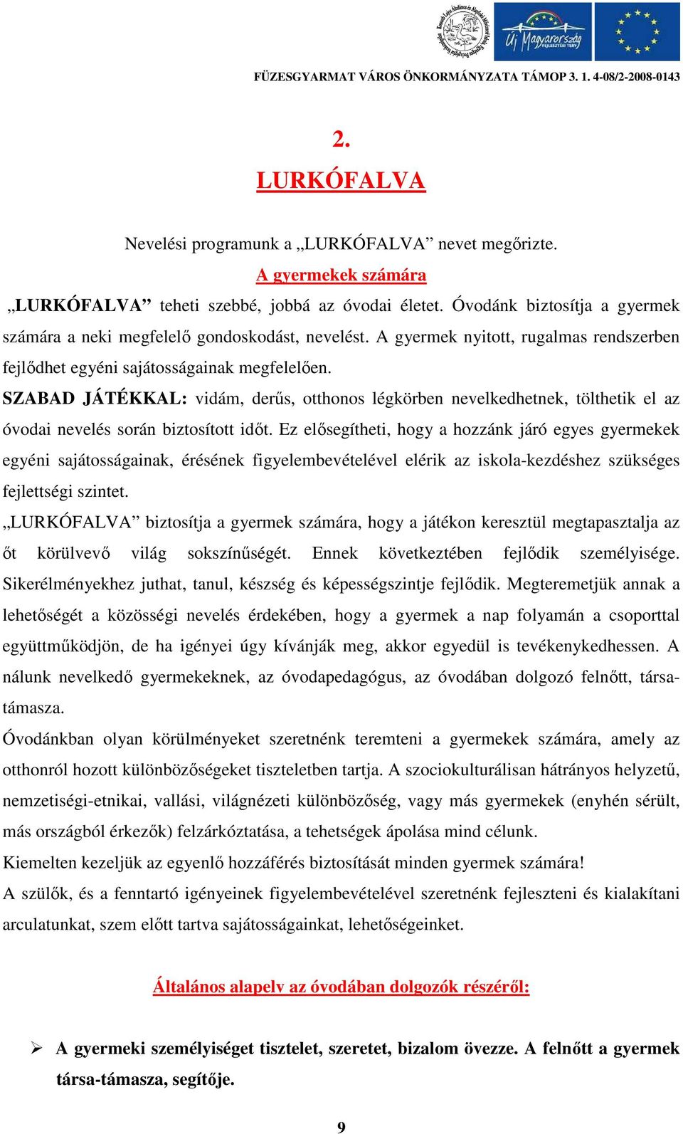 SZABAD JÁTÉKKAL: vidám, derűs, otthonos légkörben nevelkedhetnek, tölthetik el az óvodai nevelés során biztosított időt.