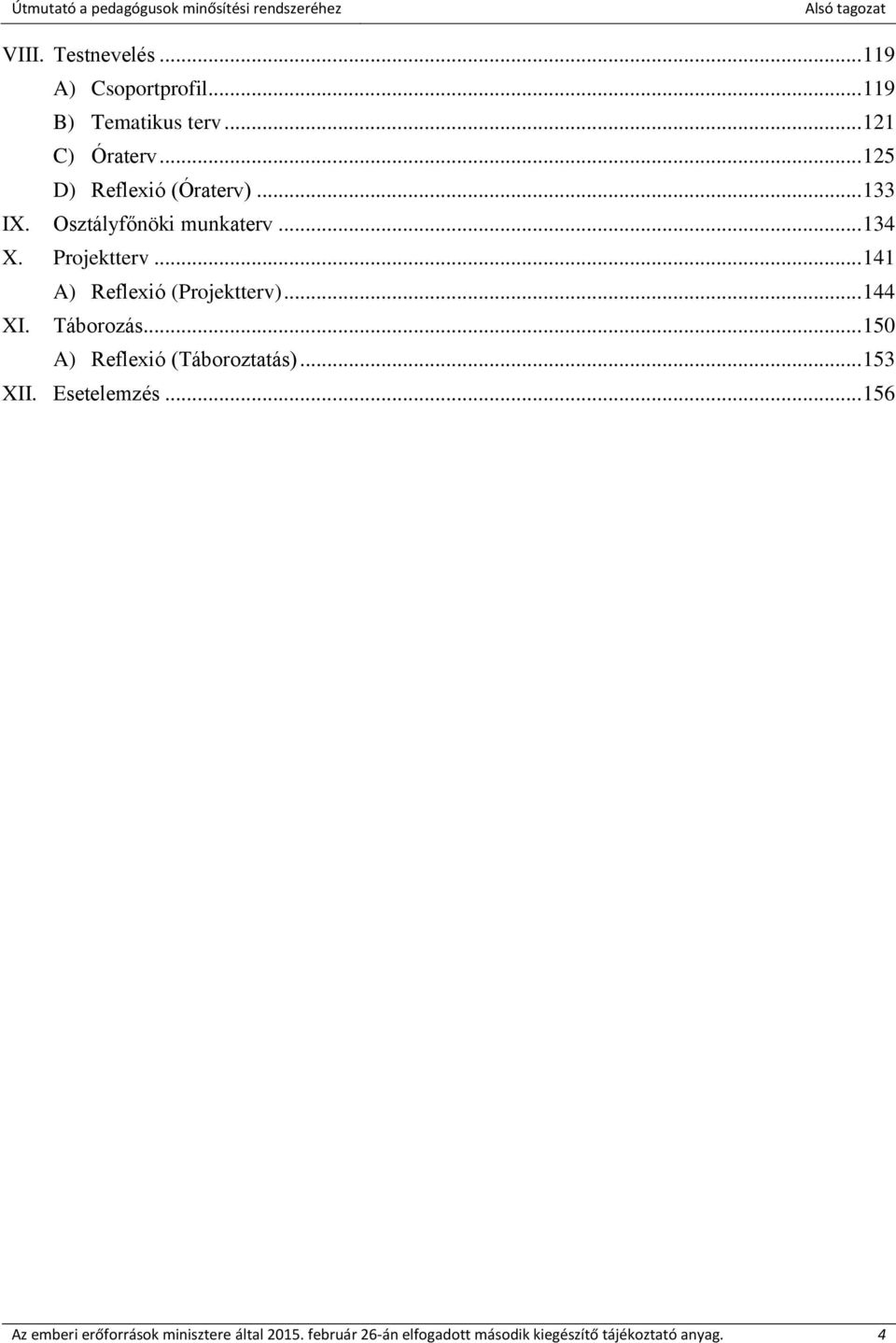 .. 141 A) Reflexió (Projektterv)... 144 XI. Táborozás... 150 A) Reflexió (Táboroztatás)... 153 XII.