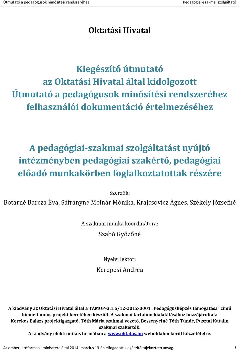 munka koordinátora: Szabó Győzőné Nyelvi lektor: Kerepesi Andrea A kiadvány az Oktatási Hivatal által a TÁMOP-3.1.