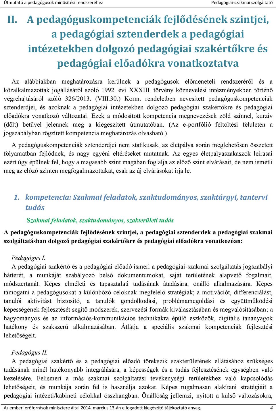 (VIII.30.) Korm. rendeletben nevesített pedagóguskompetenciák sztenderdjei, és azoknak a pedagógiai intézetekben dolgozó pedagógiai szakértőkre és pedagógiai előadókra vonatkozó változatai.