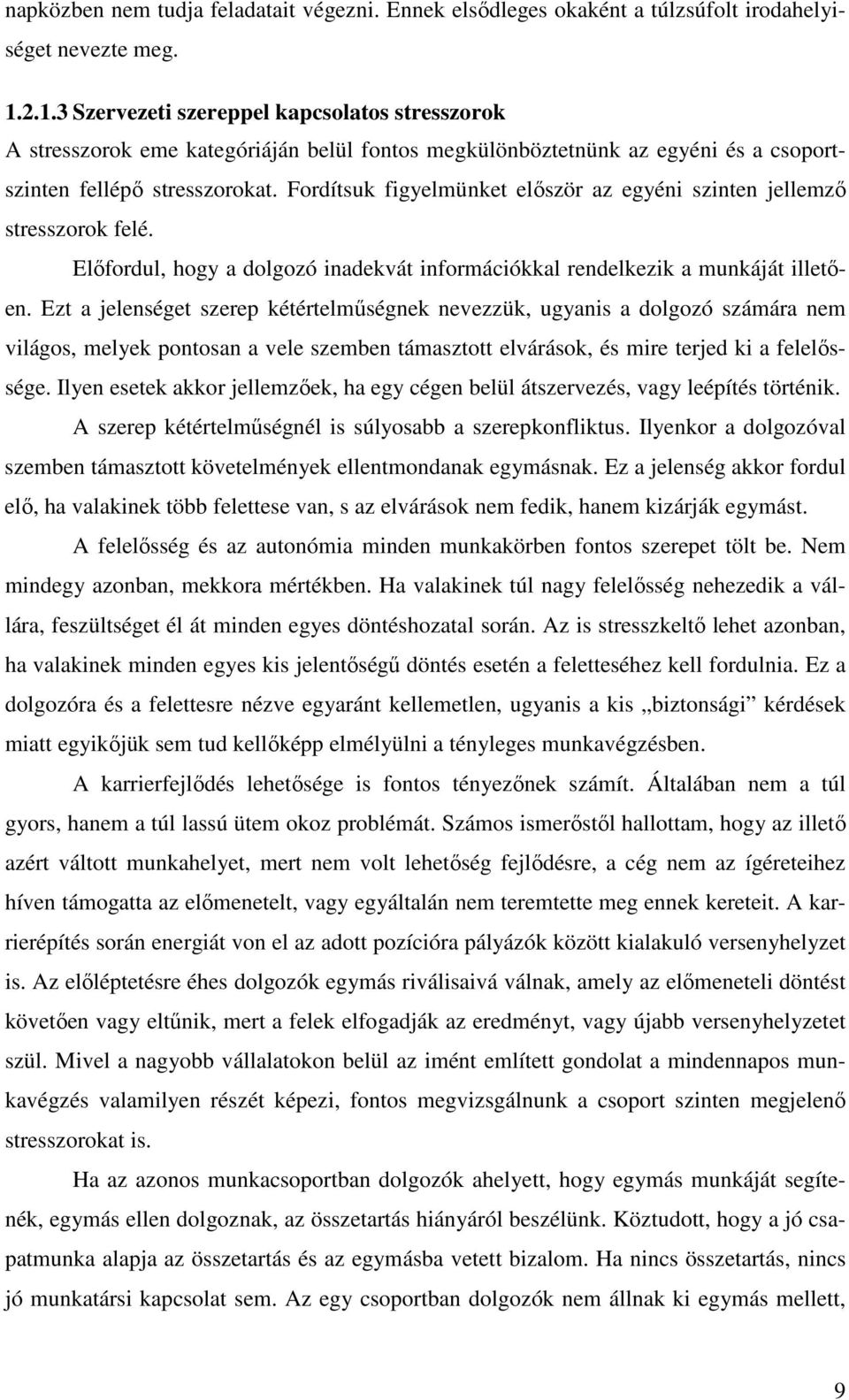 Fordítsuk figyelmünket elıször az egyéni szinten jellemzı stresszorok felé. Elıfordul, hogy a dolgozó inadekvát információkkal rendelkezik a munkáját illetıen.