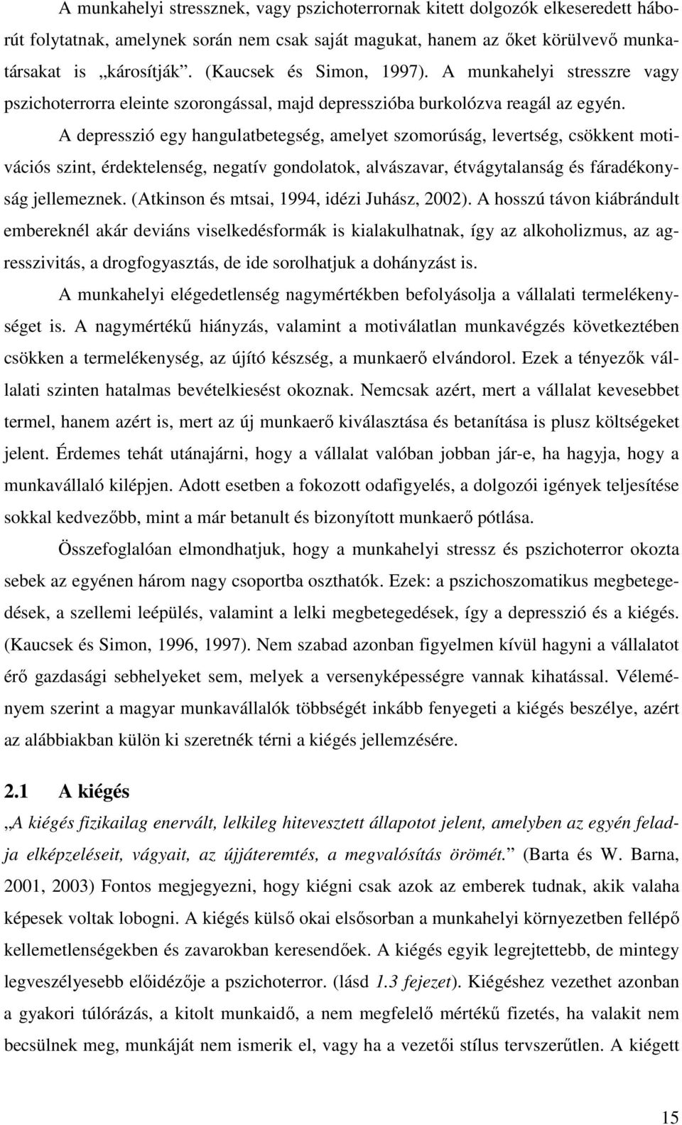 A depresszió egy hangulatbetegség, amelyet szomorúság, levertség, csökkent motivációs szint, érdektelenség, negatív gondolatok, alvászavar, étvágytalanság és fáradékonyság jellemeznek.