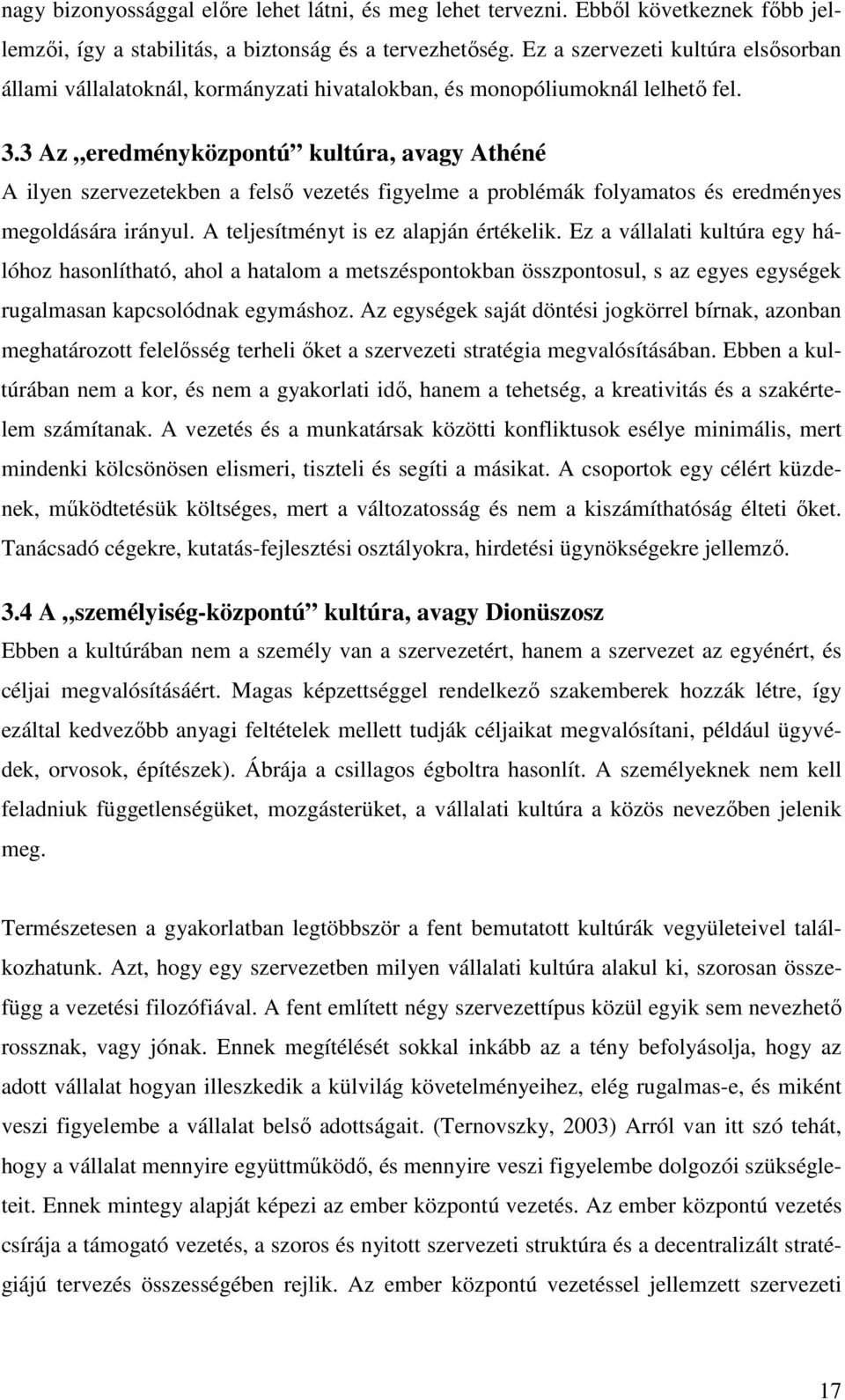 3 Az eredményközpontú kultúra, avagy Athéné A ilyen szervezetekben a felsı vezetés figyelme a problémák folyamatos és eredményes megoldására irányul. A teljesítményt is ez alapján értékelik.