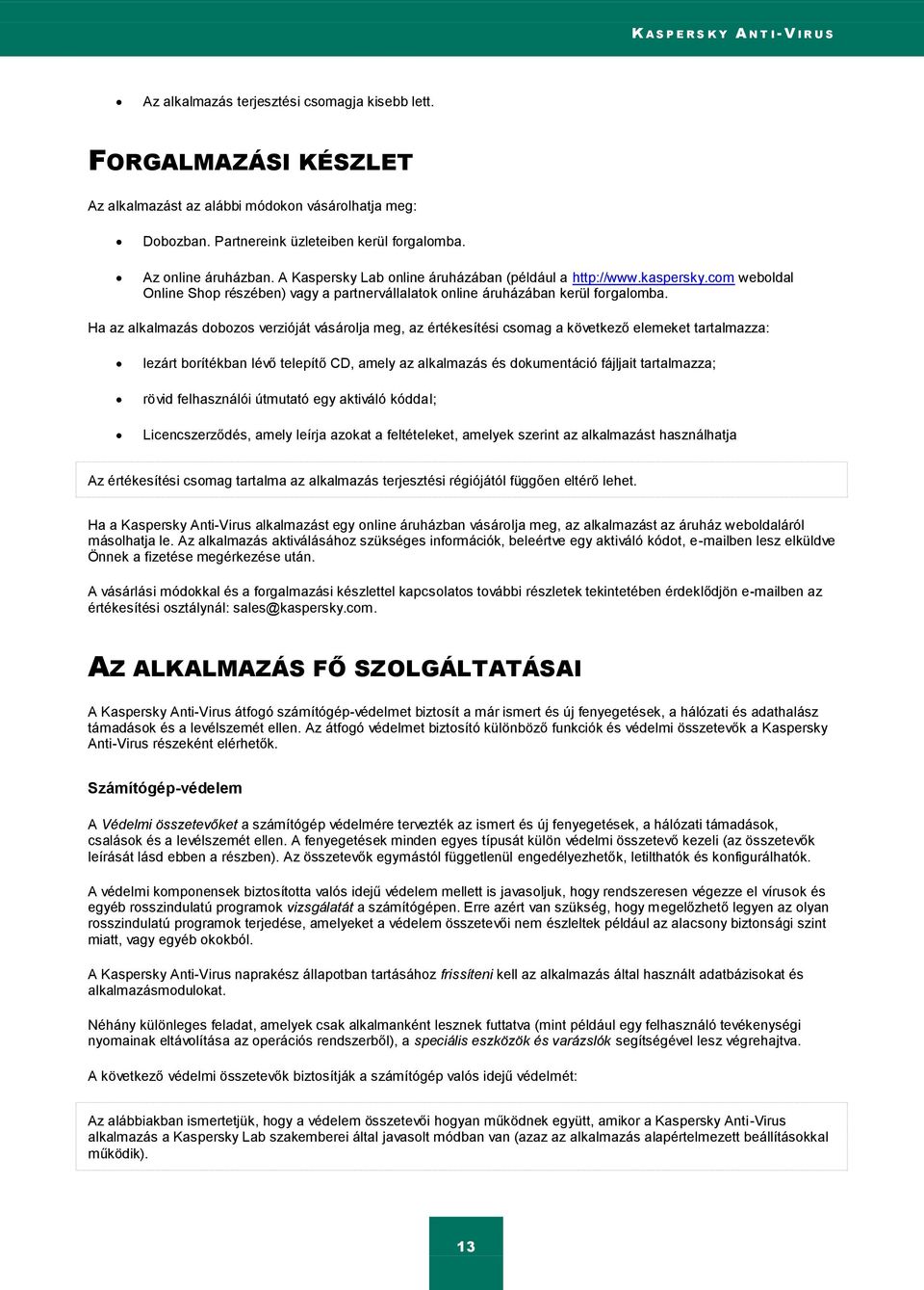 com weboldal Online Shop részében) vagy a partnervállalatok online áruházában kerül forgalomba.