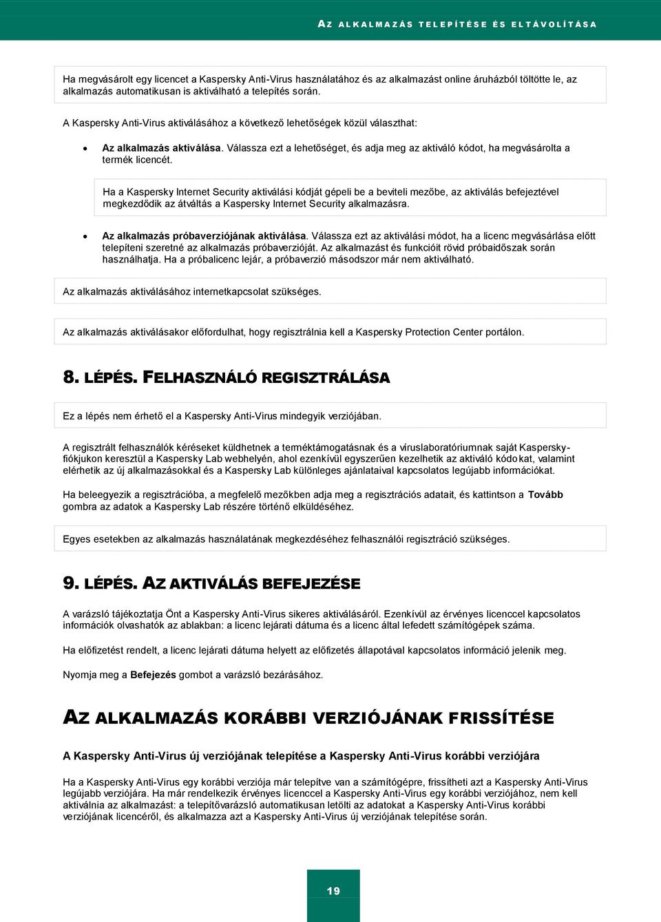 Válassza ezt a lehetőséget, és adja meg az aktiváló kódot, ha megvásárolta a termék licencét.