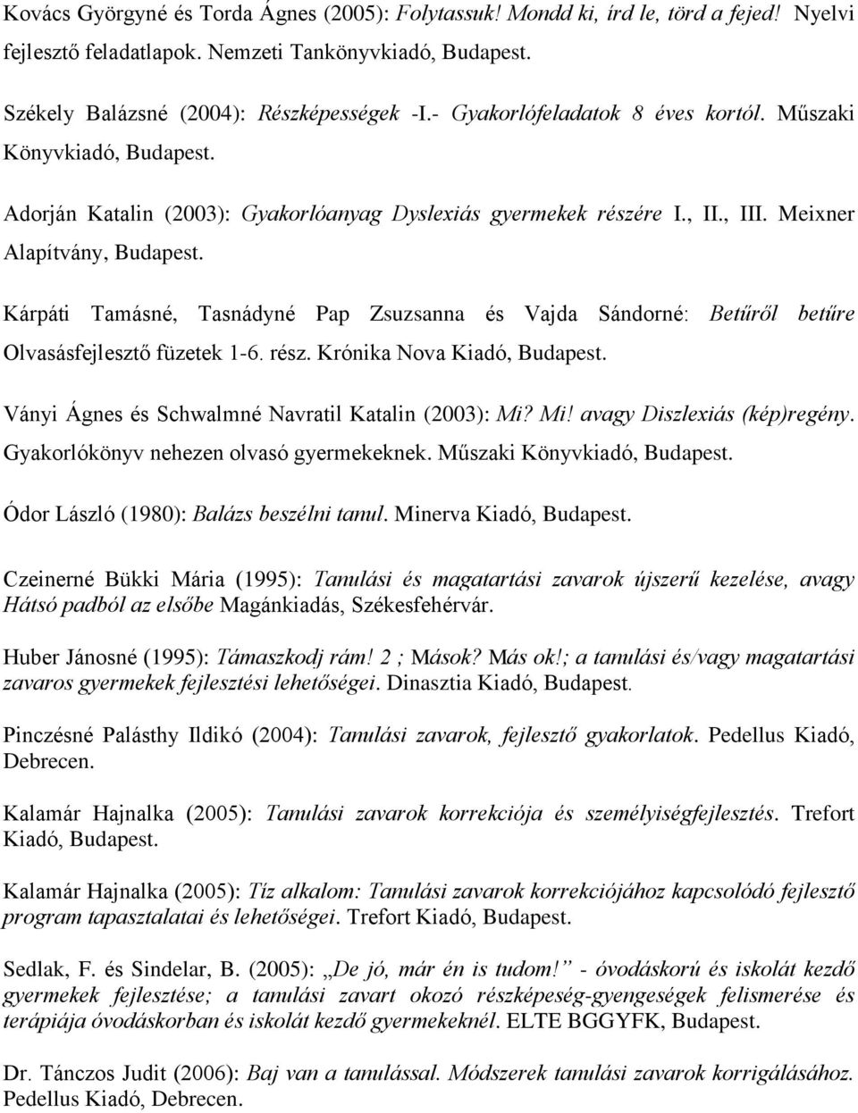 Meixner Alapítvány, Kárpáti Tamásné, Tasnádyné Pap Zsuzsanna és Vajda Sándorné: Betűről betűre Olvasásfejlesztő füzetek 1-6. rész.