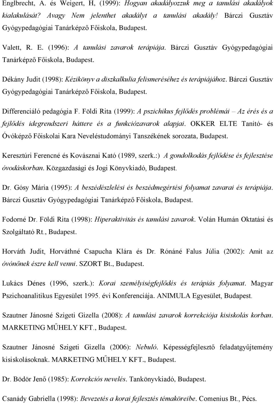 Bárczi Gusztáv Gyógypedagógiai Tanárképző Főiskola, Dékány Judit (1998): Kézikönyv a diszkalkulia felismeréséhez és terápiájához.