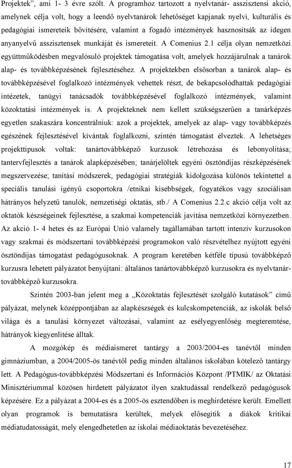 intézmények hasznosítsák az idegen anyanyelvű asszisztensek munkáját és ismereteit. A Comenius 2.