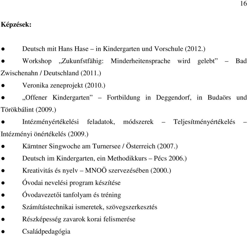 ) Intézményértékelési feladatok, módszerek Teljesítményértékelés Intézményi önértékelés (2009.) Kärntner Singwoche am Turnersee / Österreich (2007.