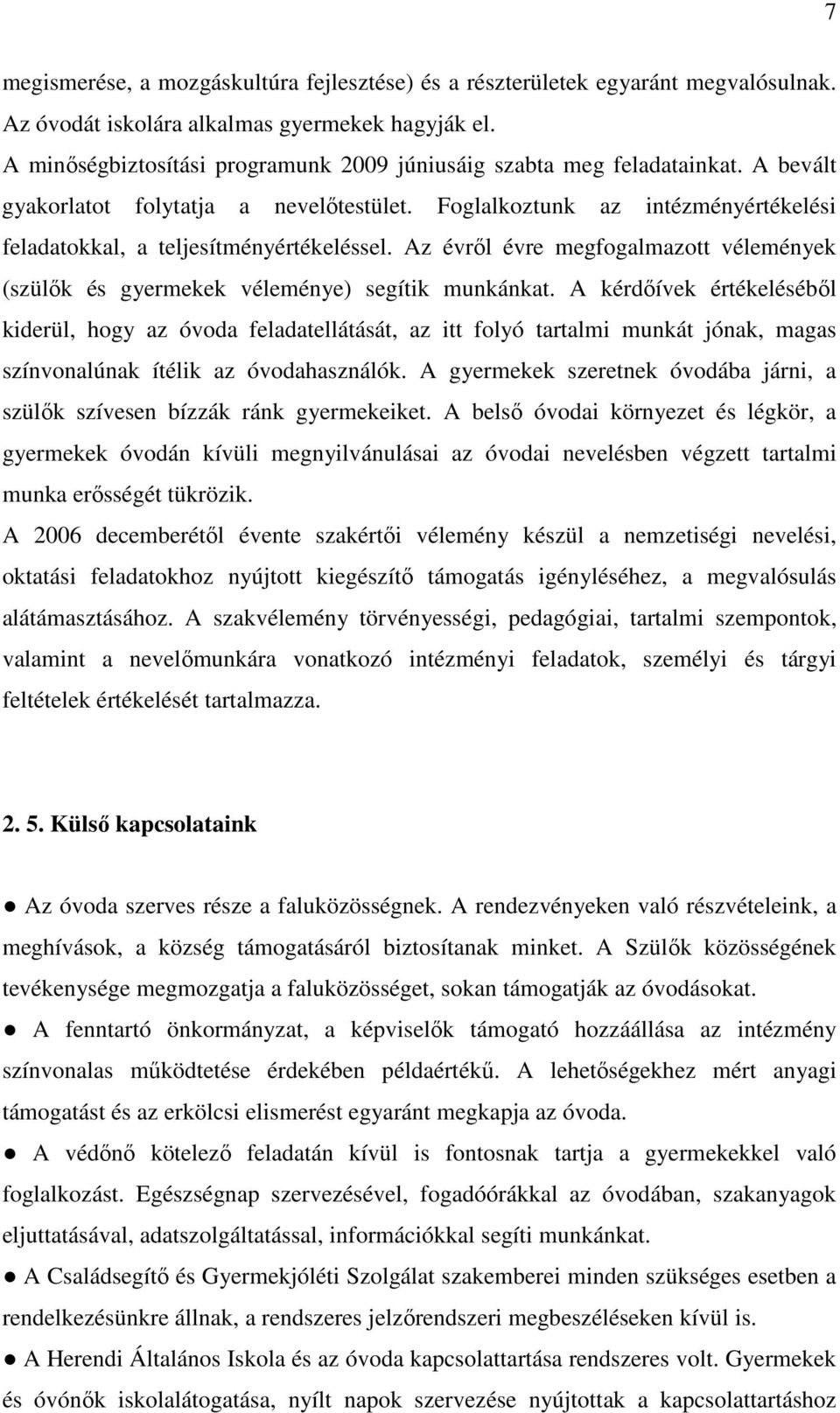 Az évrıl évre megfogalmazott vélemények (szülık és gyermekek véleménye) segítik munkánkat.