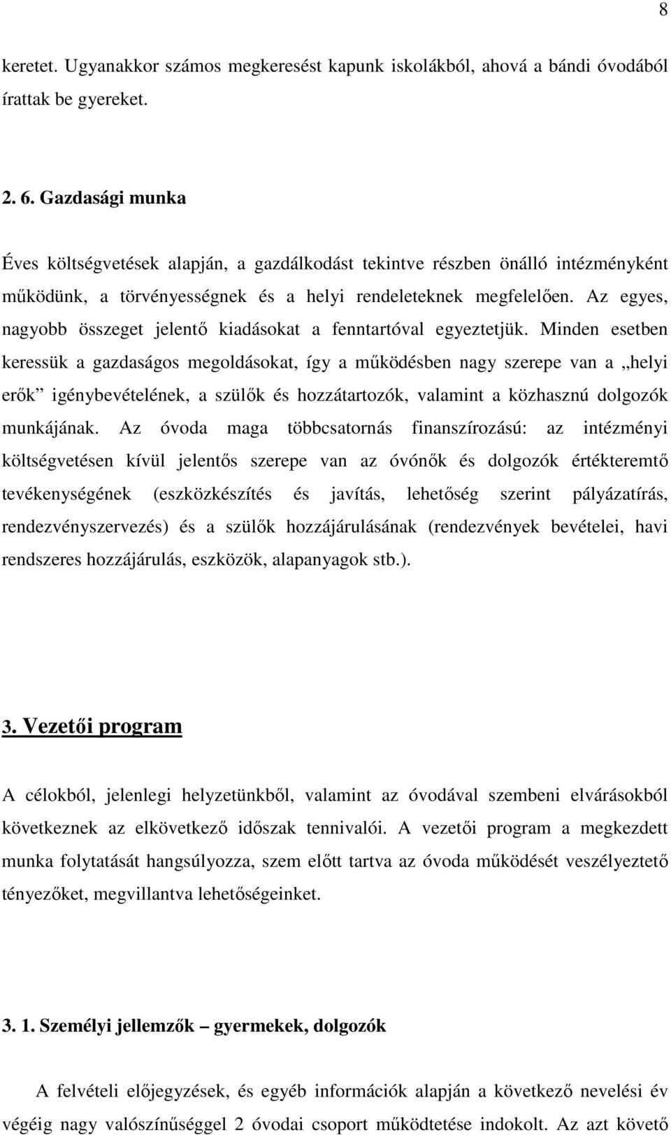 Az egyes, nagyobb összeget jelentı kiadásokat a fenntartóval egyeztetjük.