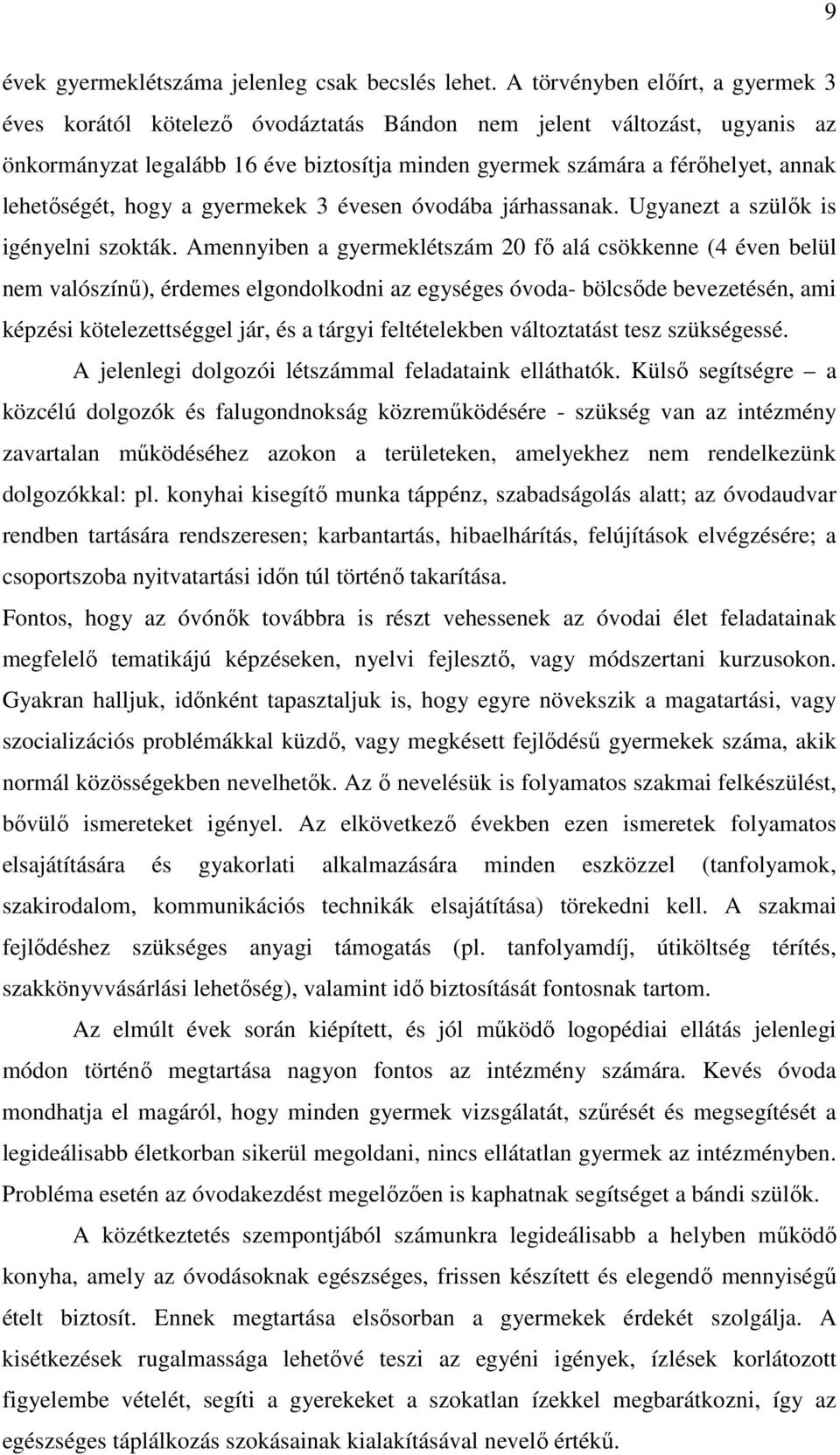 lehetıségét, hogy a gyermekek 3 évesen óvodába járhassanak. Ugyanezt a szülık is igényelni szokták.