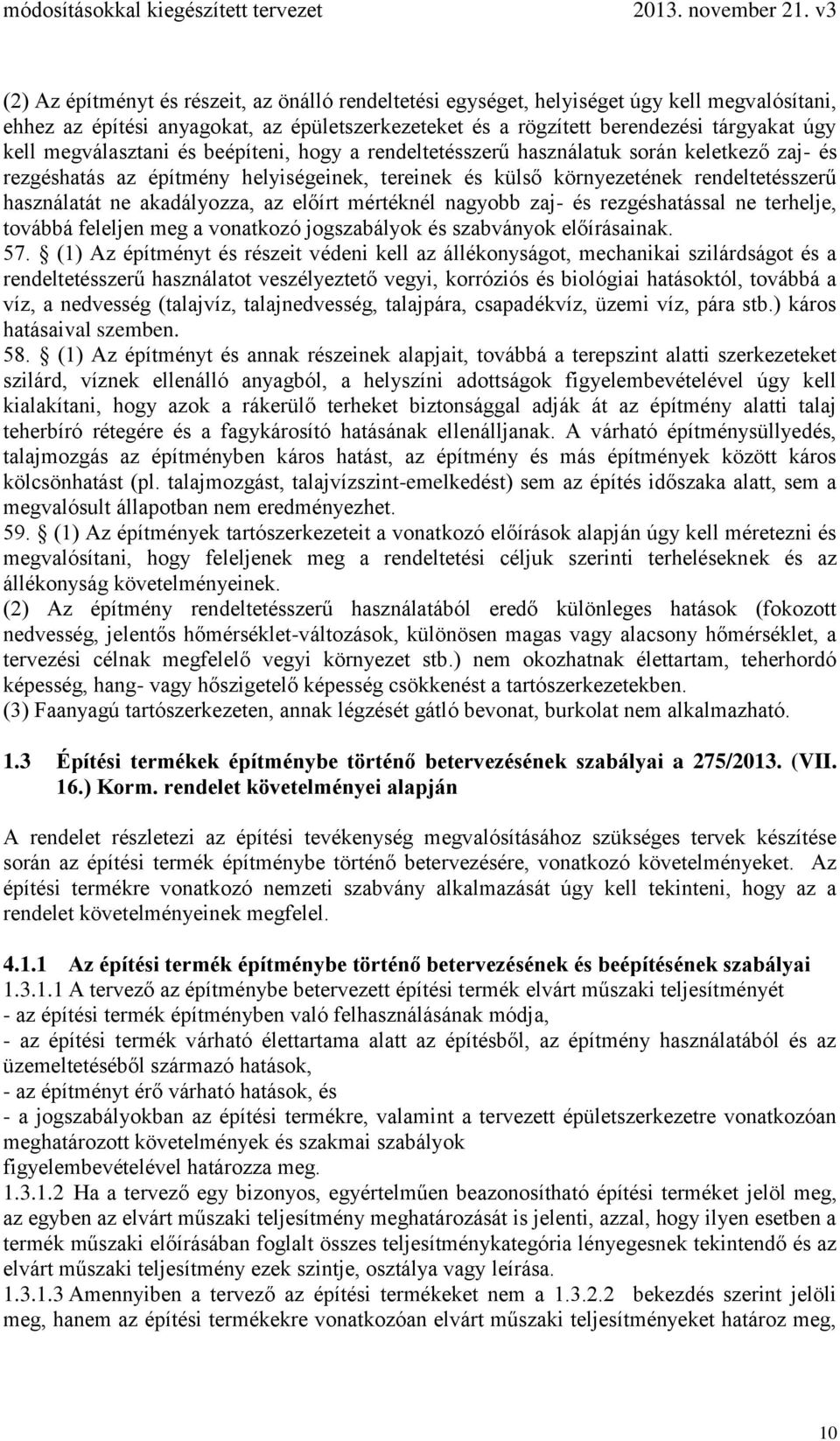 akadályozza, az előírt mértéknél nagyobb zaj- és rezgéshatással ne terhelje, továbbá feleljen meg a vonatkozó jogszabályok és szabványok előírásainak. 57.