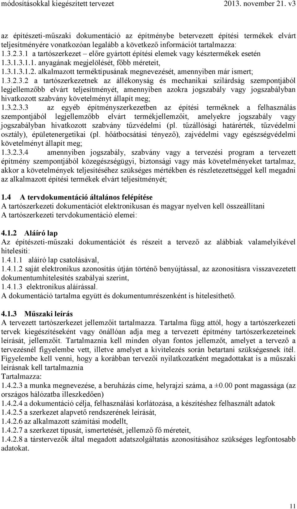 3.2.3.2 a tartószerkezetnek az állékonyság és mechanikai szilárdság szempontjából legjellemzőbb elvárt teljesítményét, amennyiben azokra jogszabály vagy jogszabályban hivatkozott szabvány